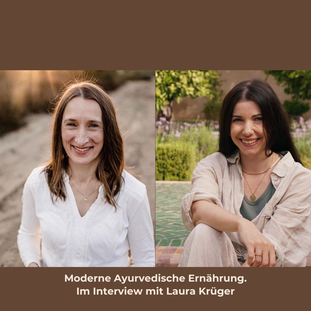 Moderne Ayurvedische Ernährung - Von Regeln ins Fühlen - Im Interview mit Laura Krüger.