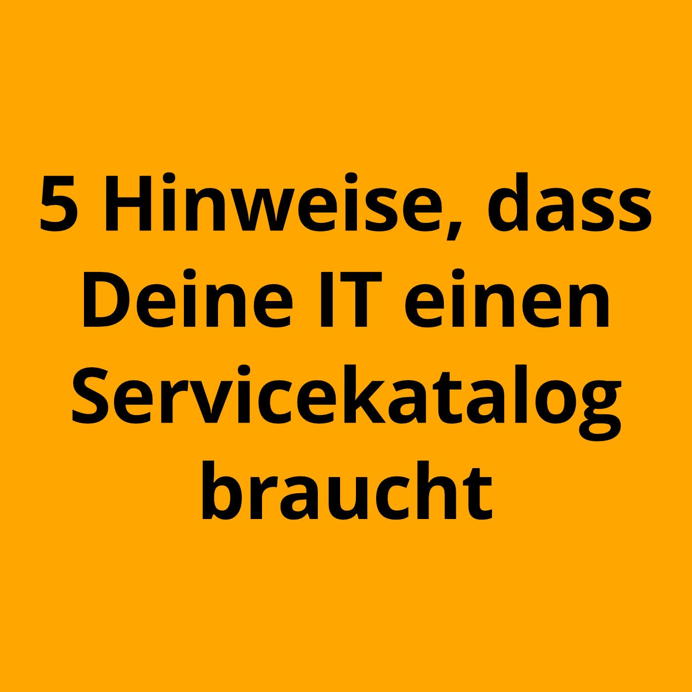 5 Hinweise, dass Dir ein Servicekatalog das Leben erleichtern würde