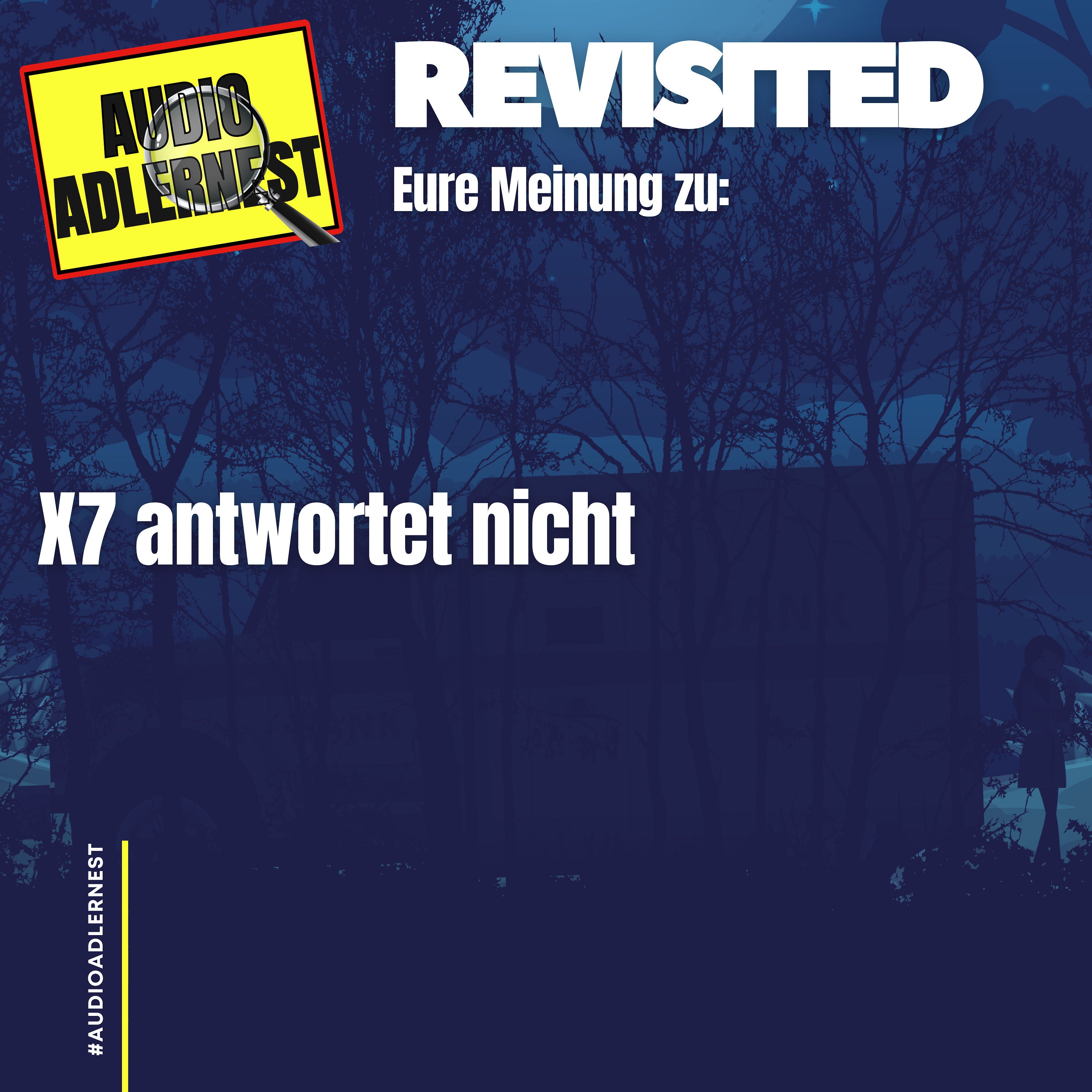Revisited - Eure Meinung zu: X7 antwortet nicht - Audio Adlernest (#061)