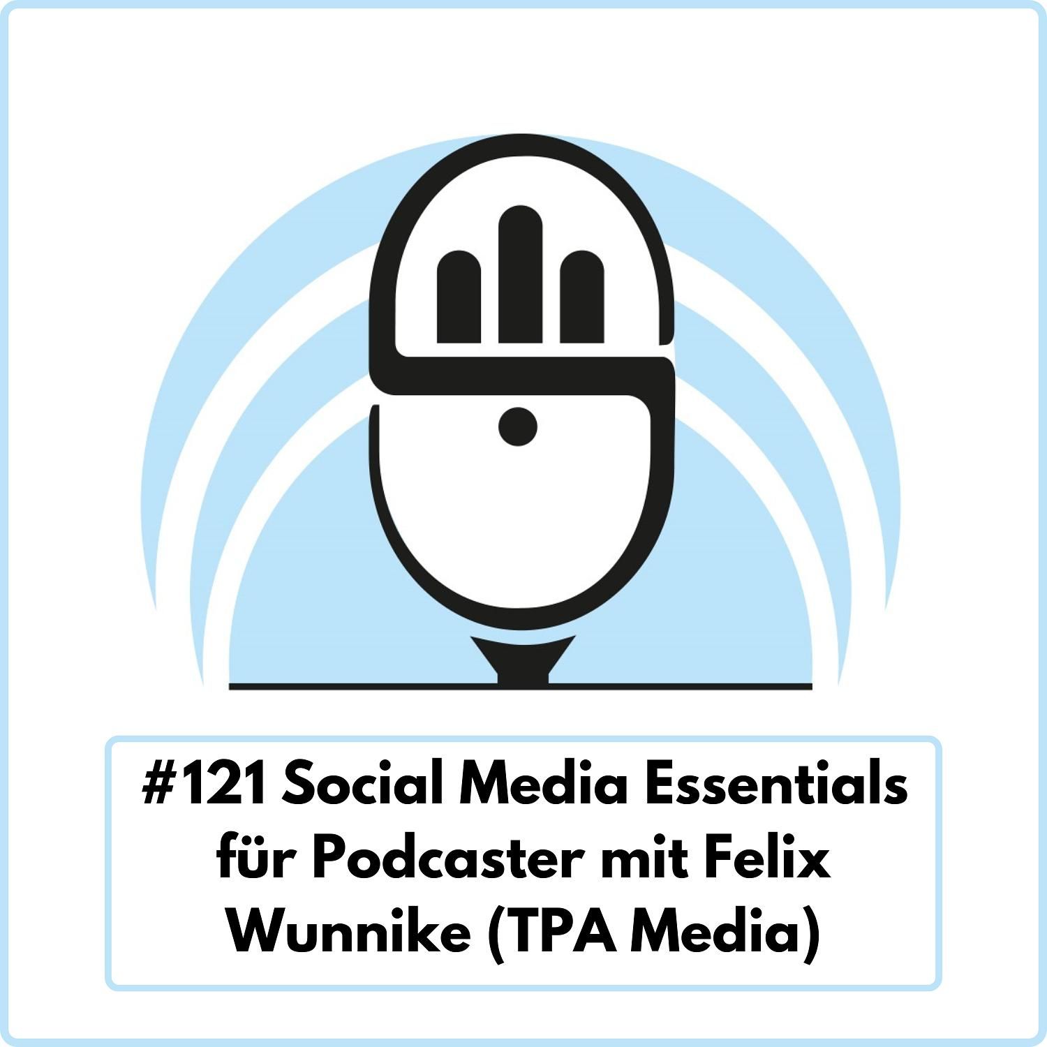 Social Media Essentials für Podcaster mit Felix Wunnike (TPA Media) Ep. 121