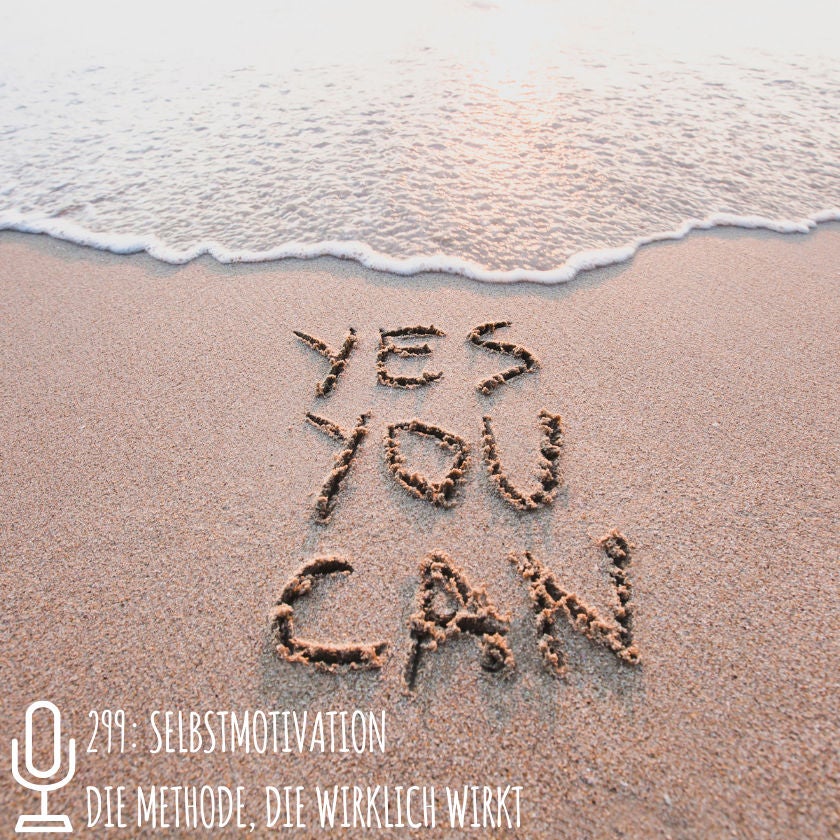 299: Selbstmotivation - Die Methode, die wirklich wirkt