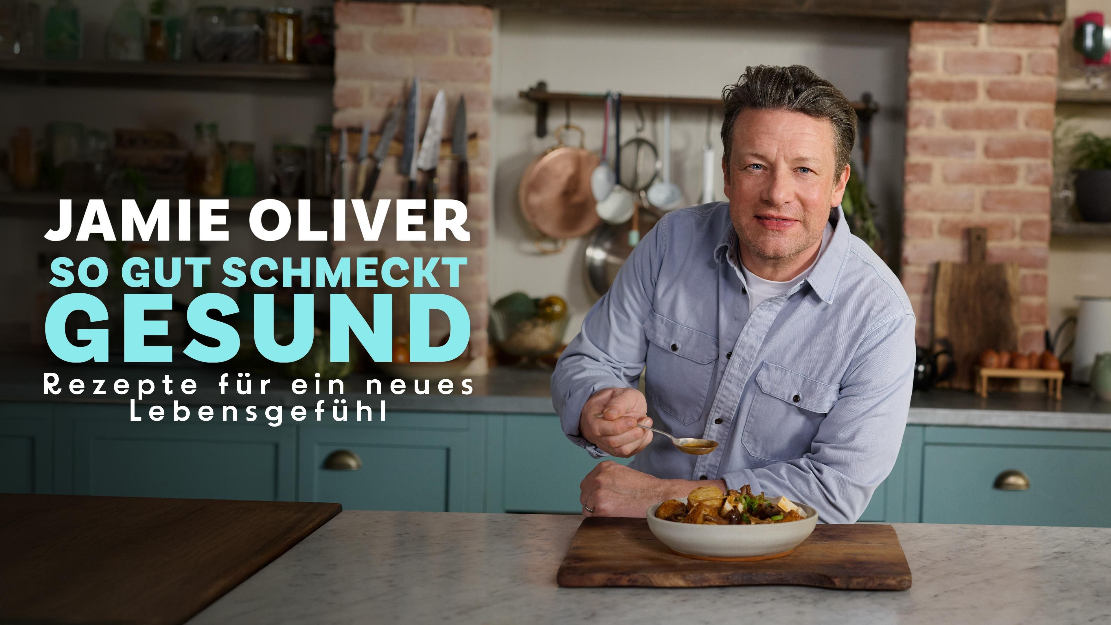 Jamie Oliver - So gut schmeckt gesund: Rezepte für ein neues Lebensgefühl