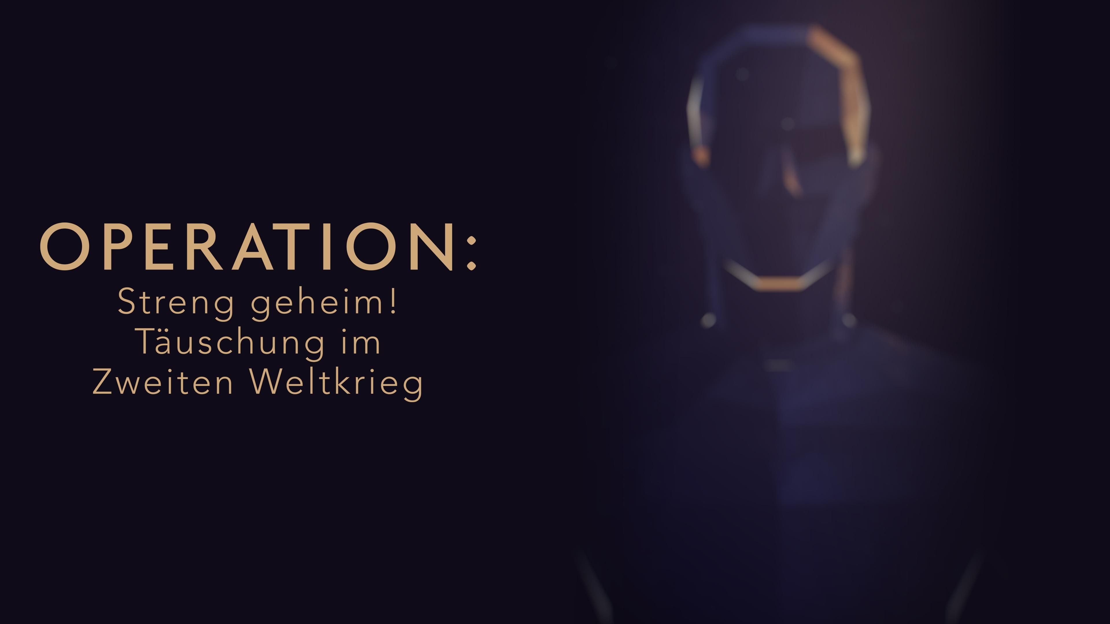 Operation: Streng geheim! Täuschung im Zweiten Weltkrieg
