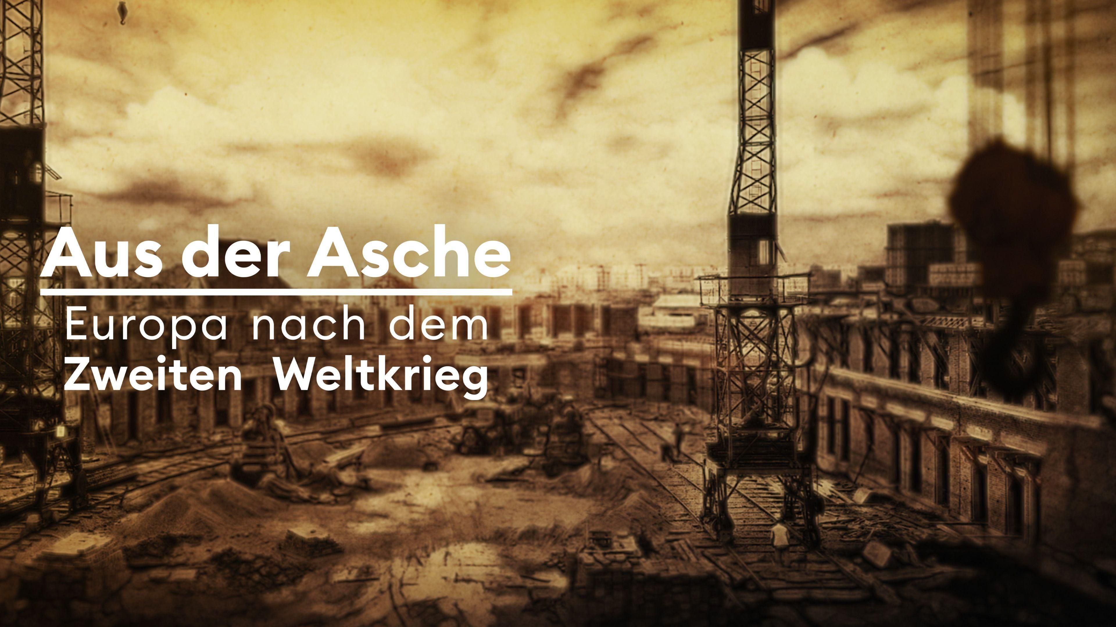 Aus der Asche - Europa nach dem Zweiten Weltkrieg