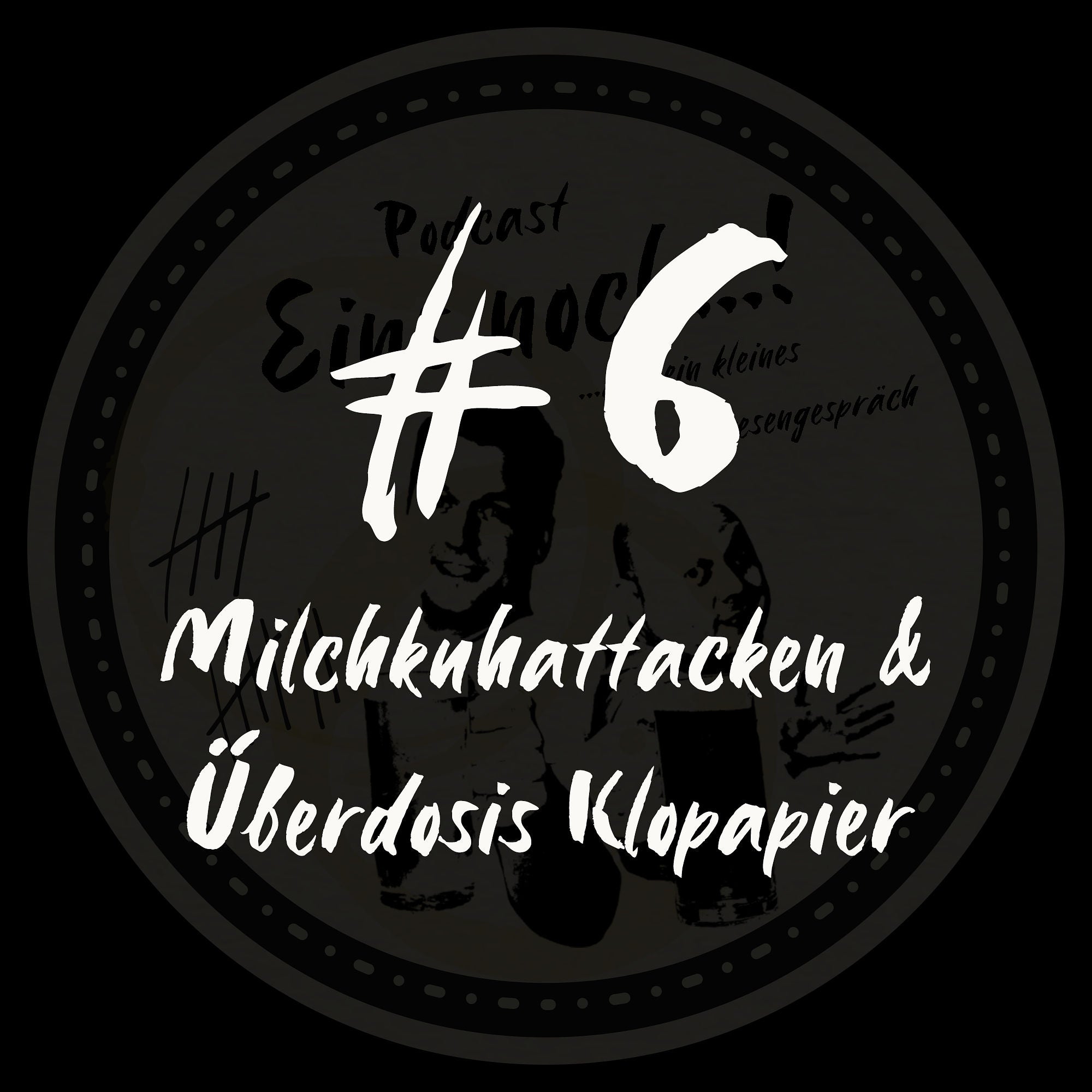 #6 - Milchkuhattacken & Überdosis Klopapier