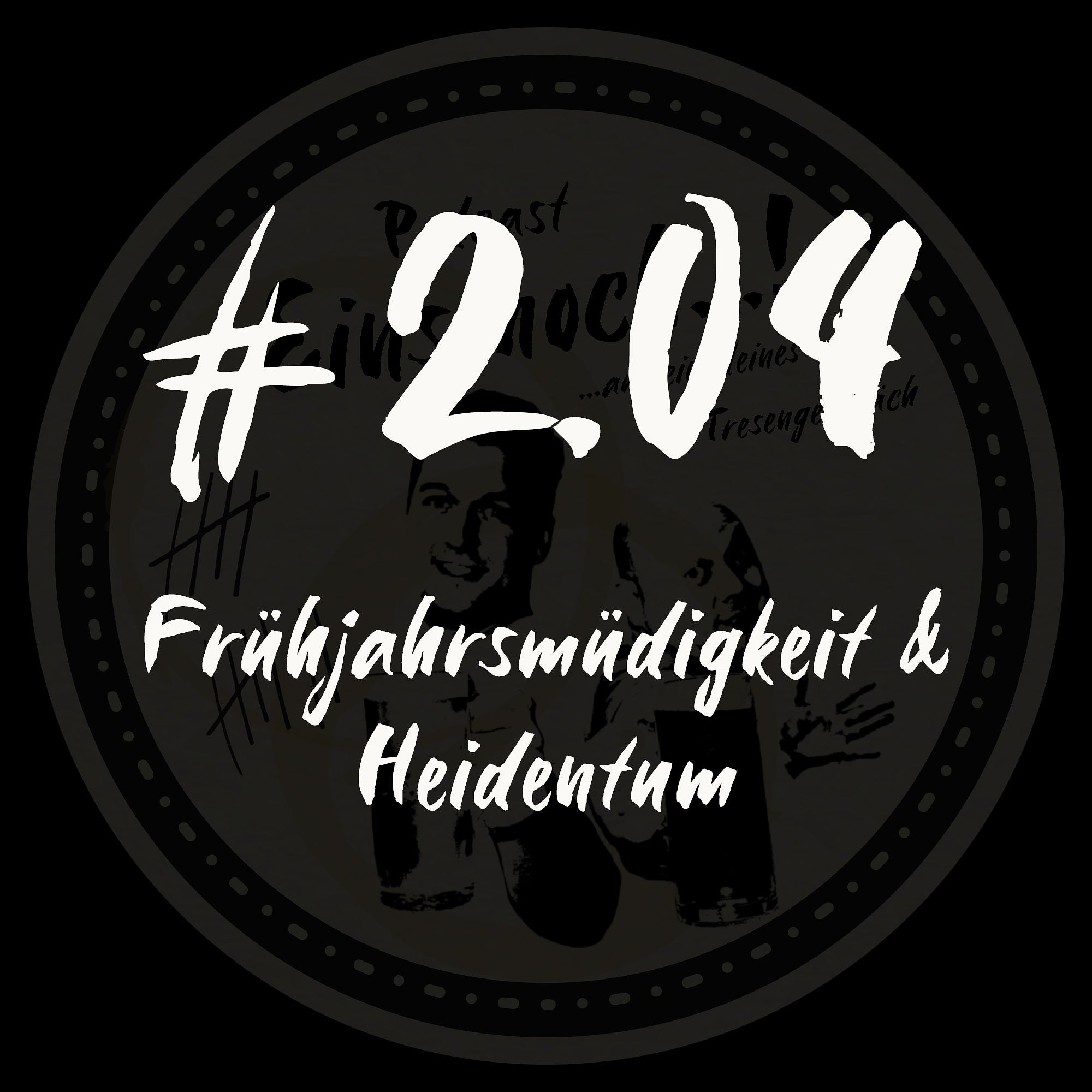#2.04 - Frühjahrsmüdigkeit & Heidentum