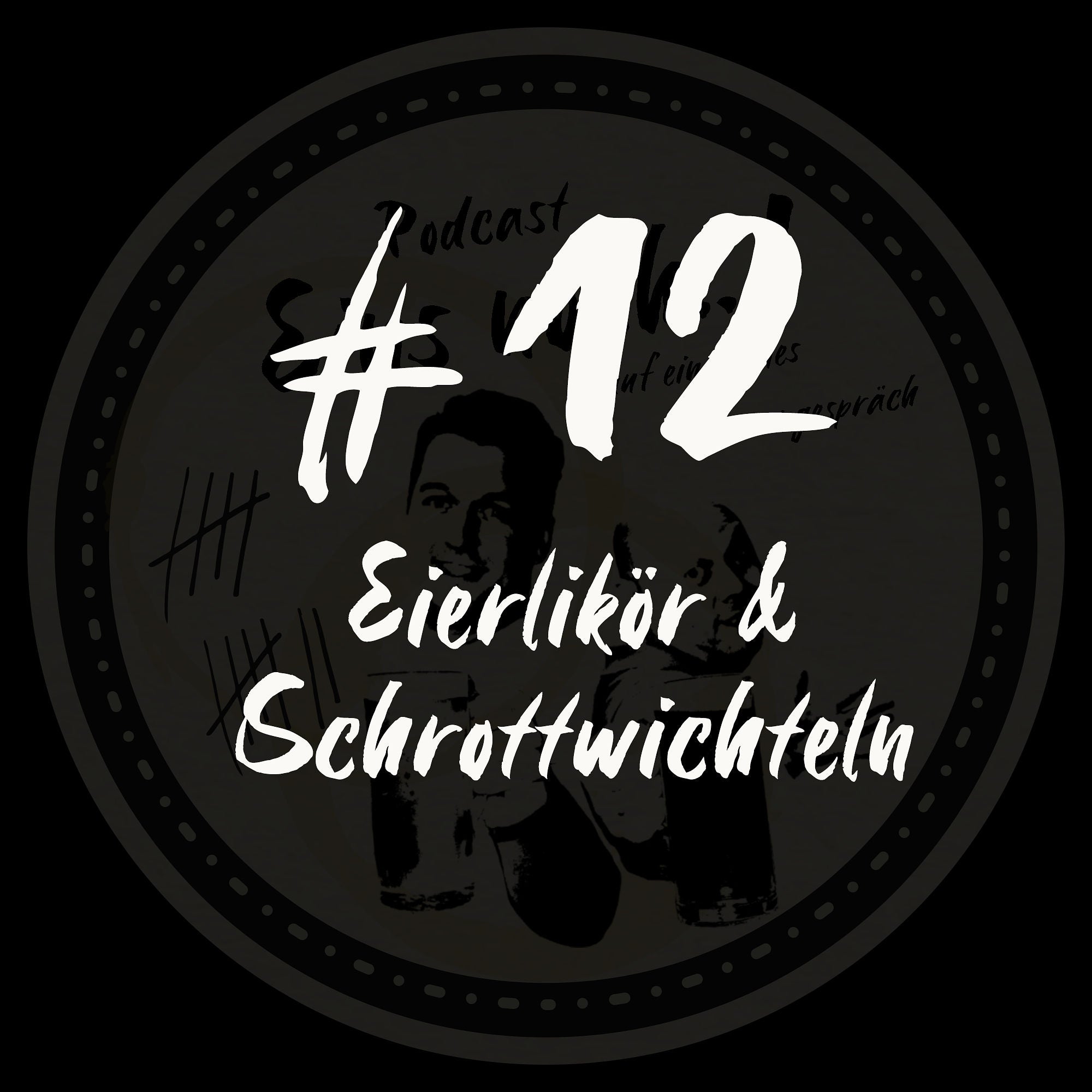 #12 - Eierlikör & Schrottwichteln