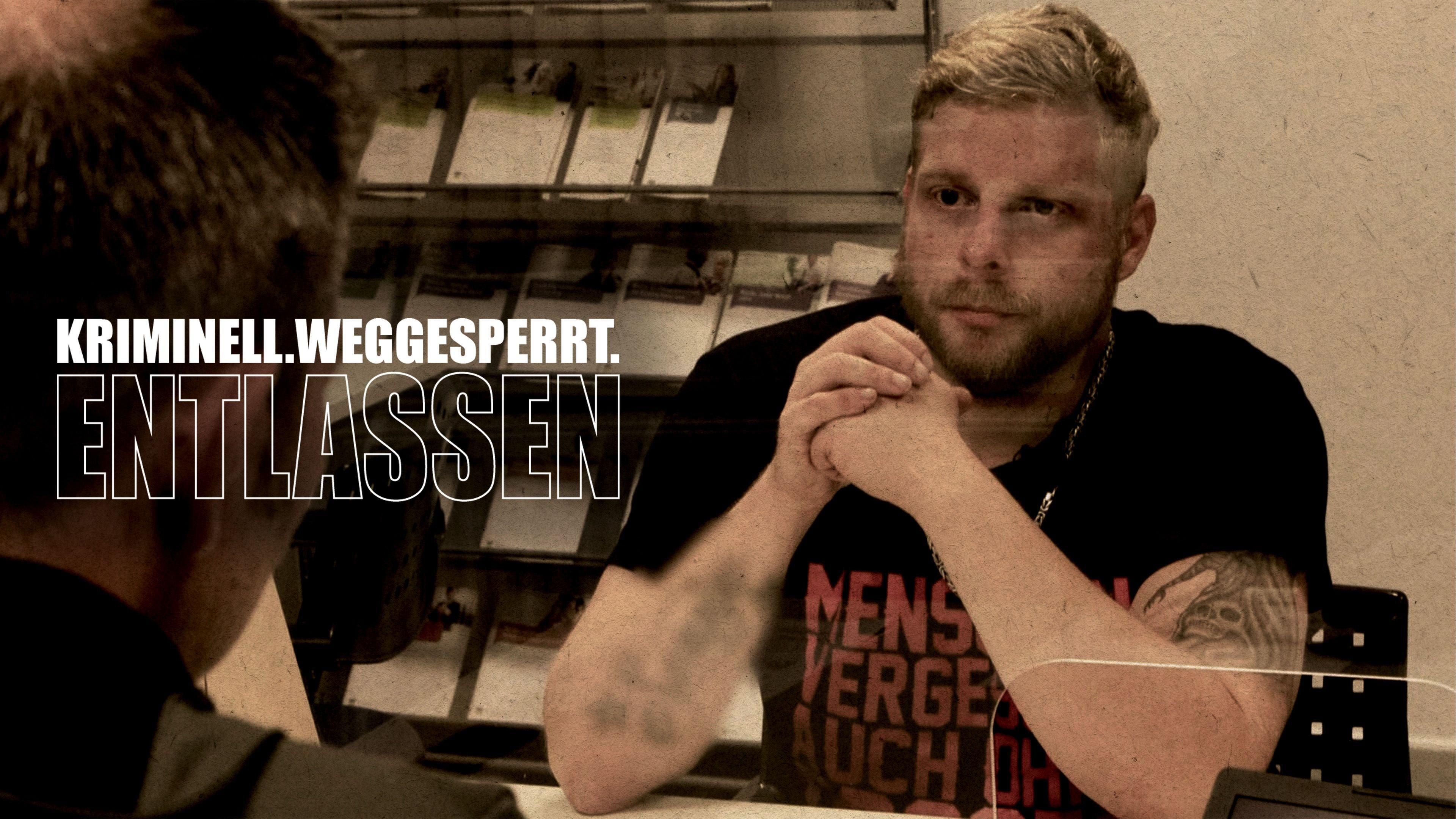 Kriminell. Weggesperrt. Entlassen.
