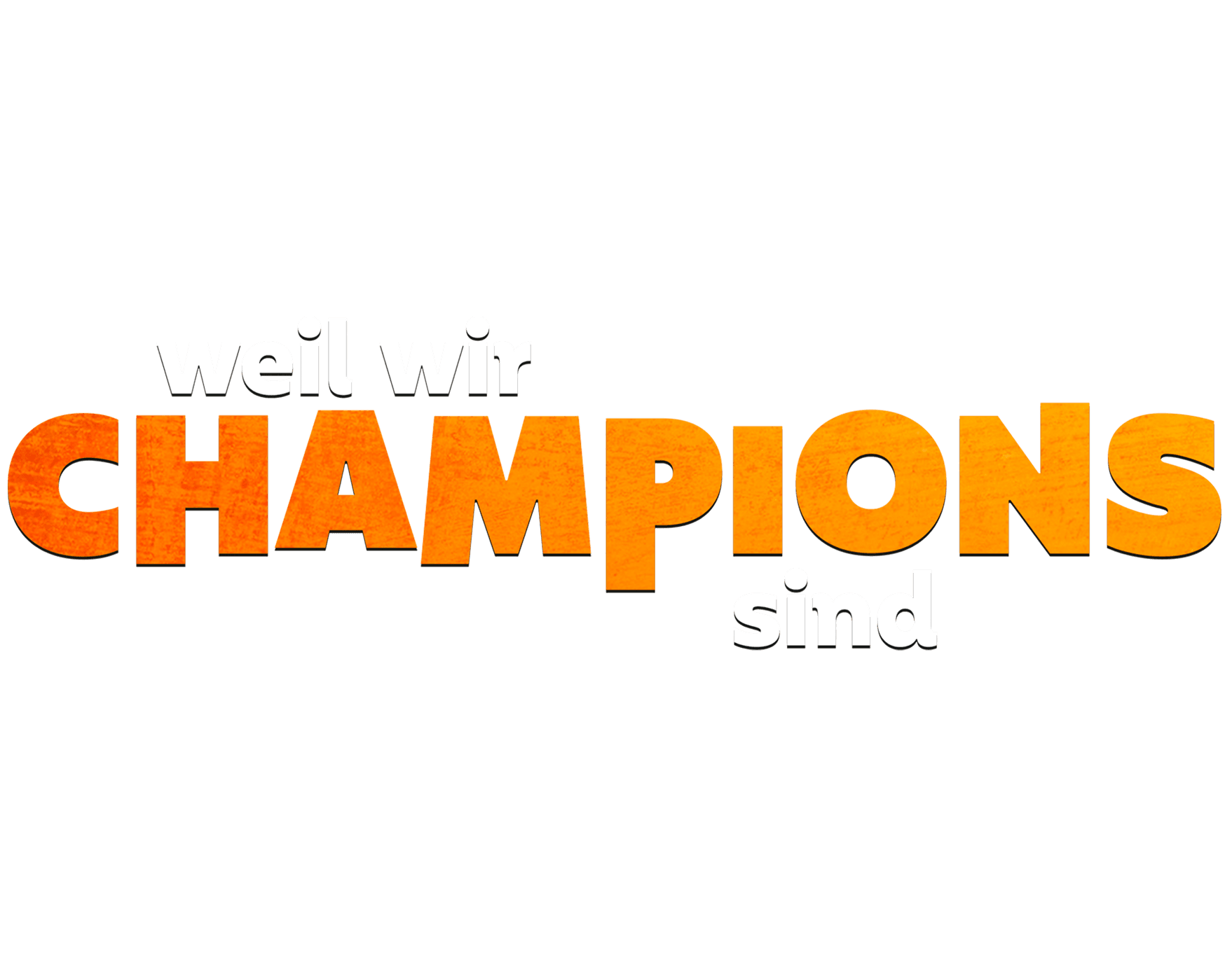 Weil wir Champions sind