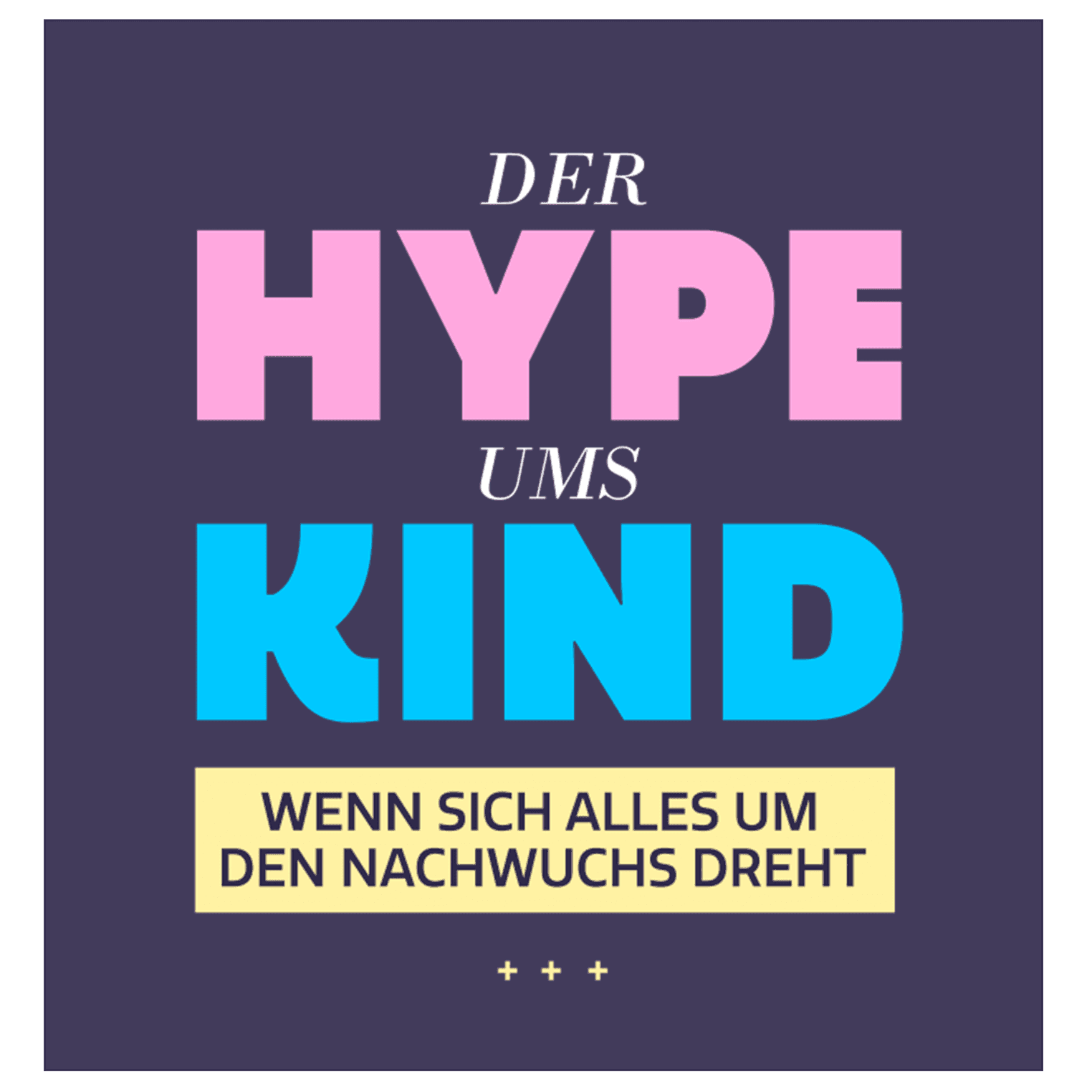 Der Hype ums Kind - Wenn sich alles um den Nachwuchs dreht