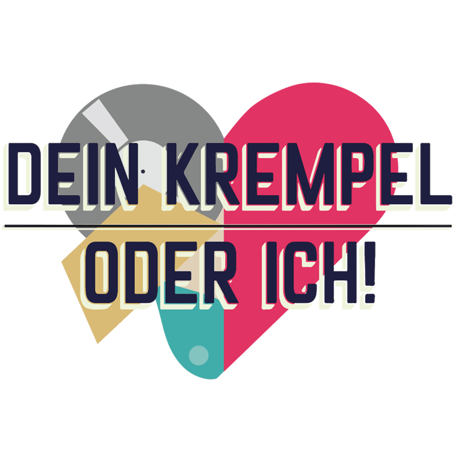 Dein Krempel oder ich!