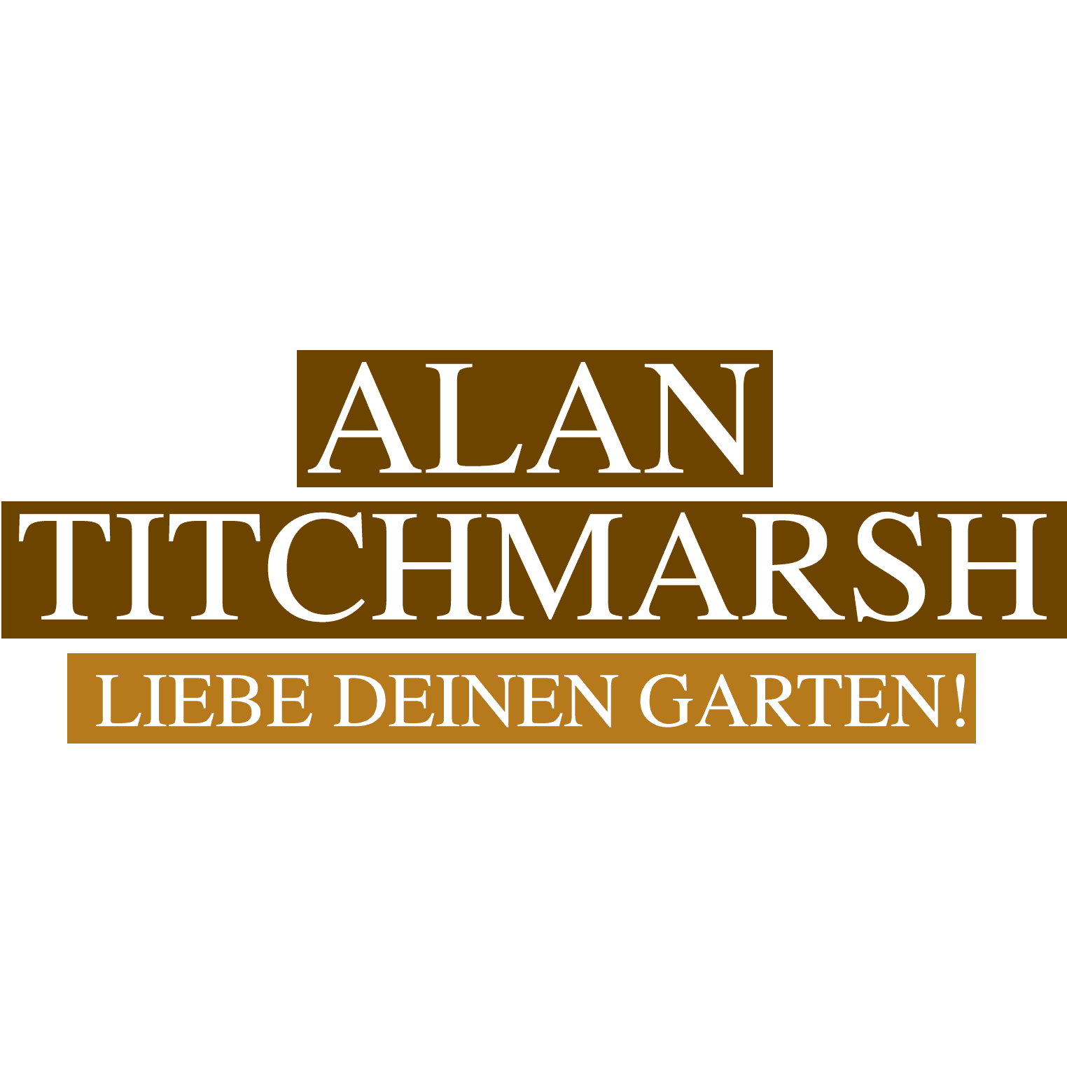 Alan Titchmarsh: Liebe deinen Garten!