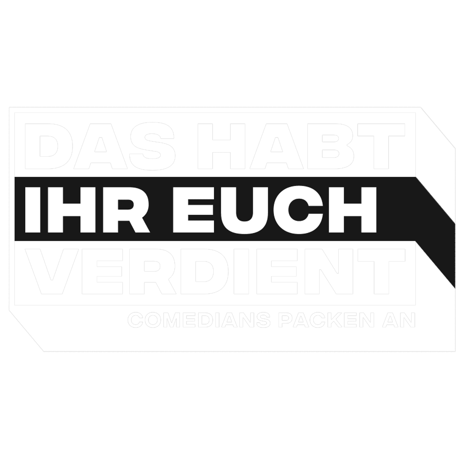 Das habt Ihr Euch verdient - Comedians packen an