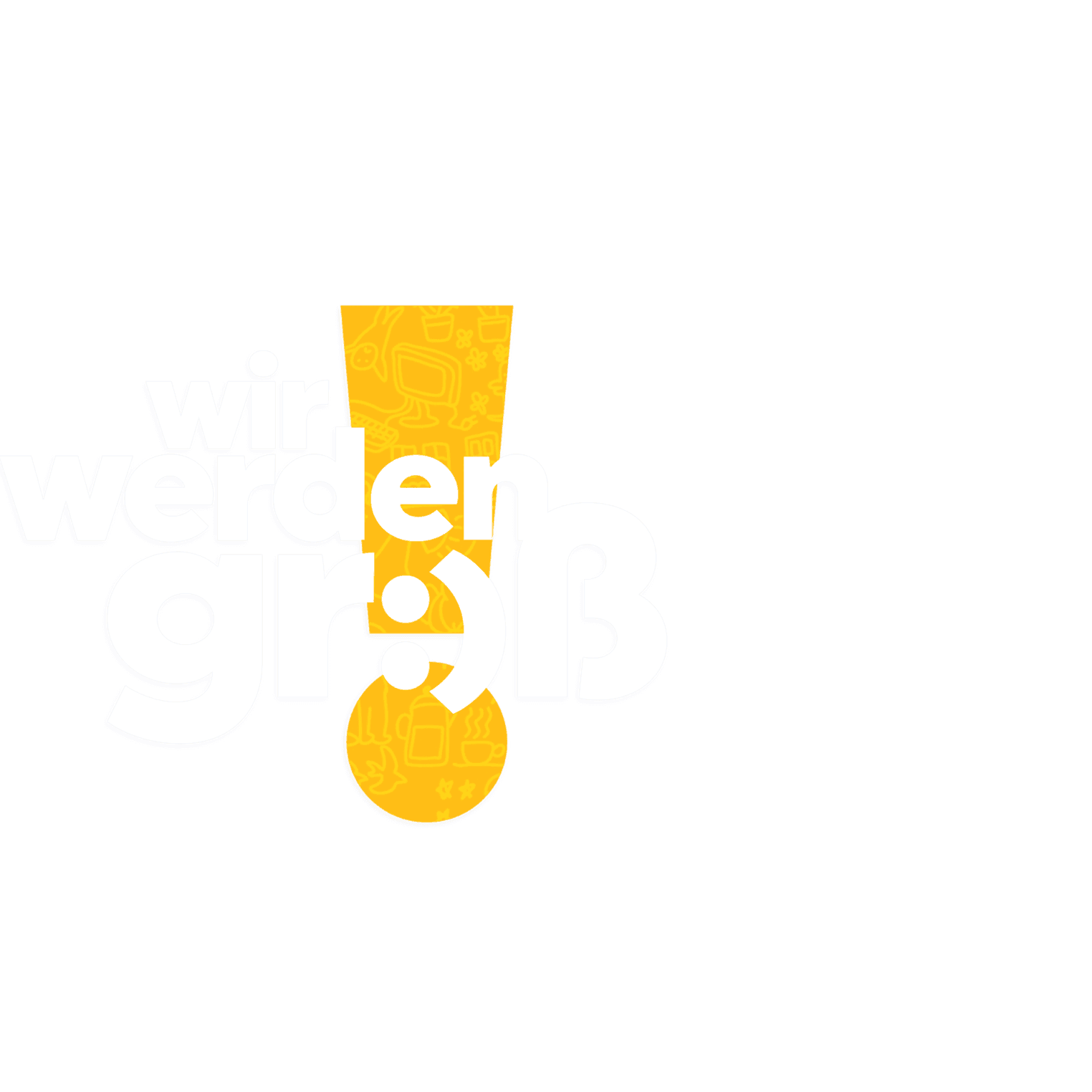 Wir werden groß!