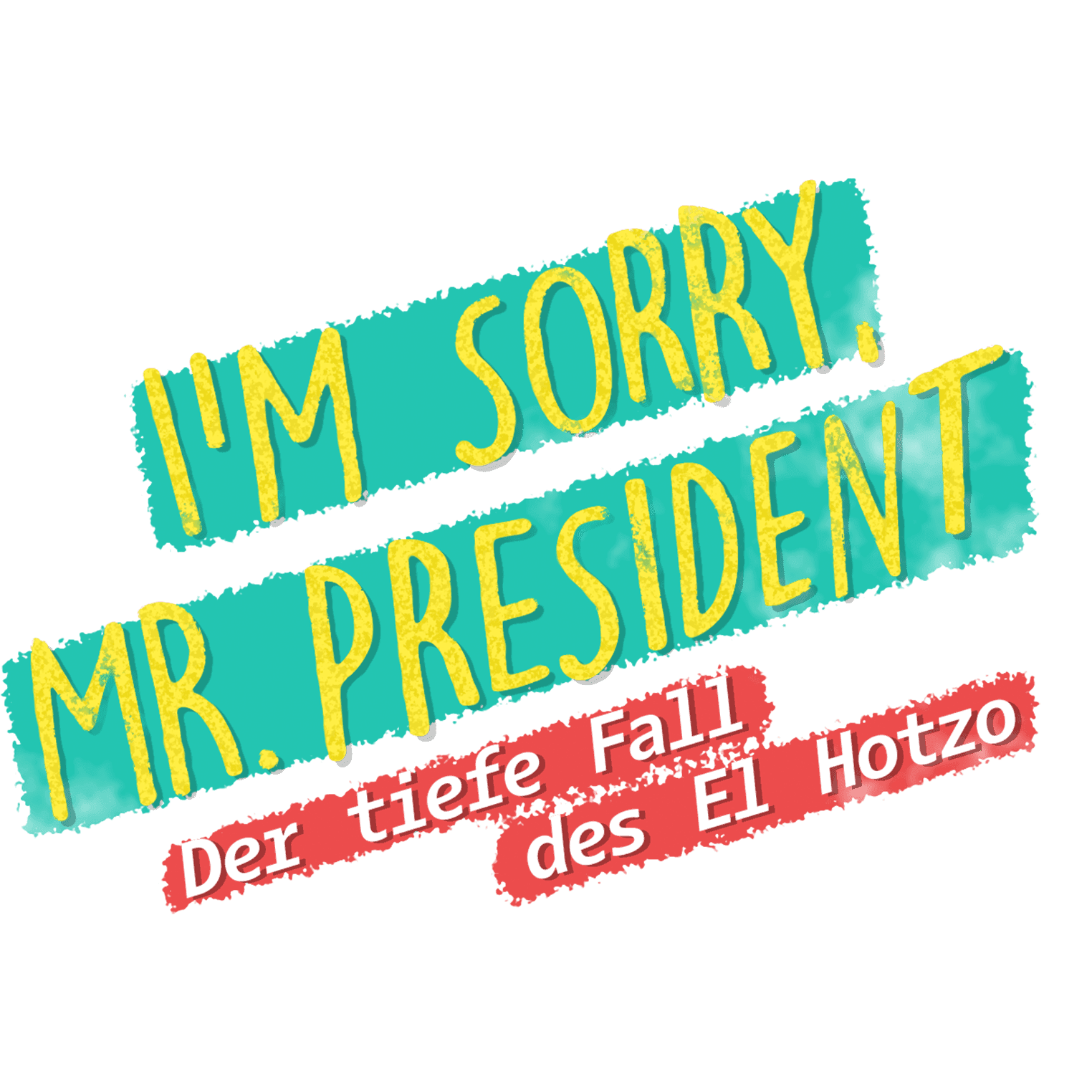 I'm sorry, Mr. President - Der tiefe Fall des El Hotzo