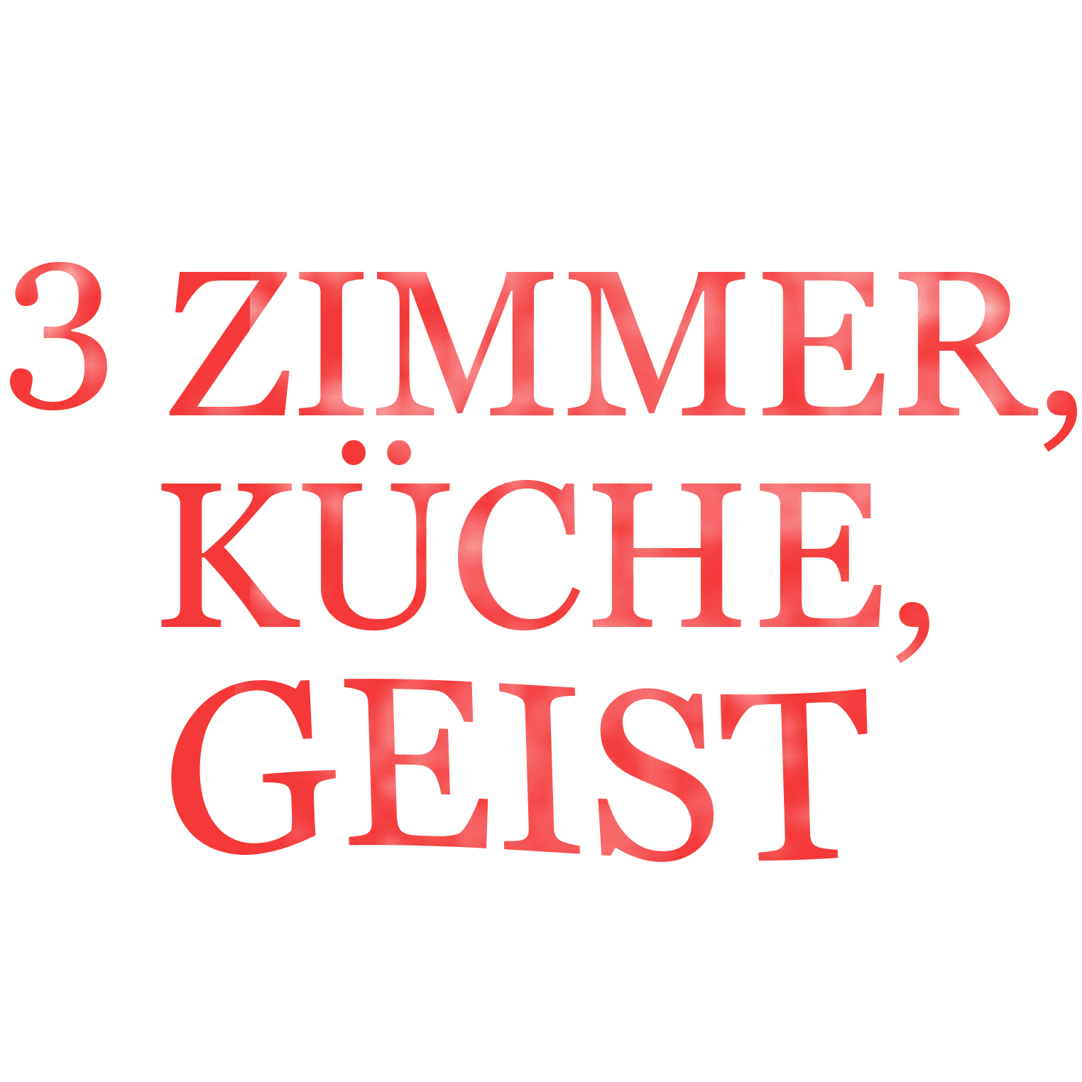 3 Zimmer, Küche, Geist