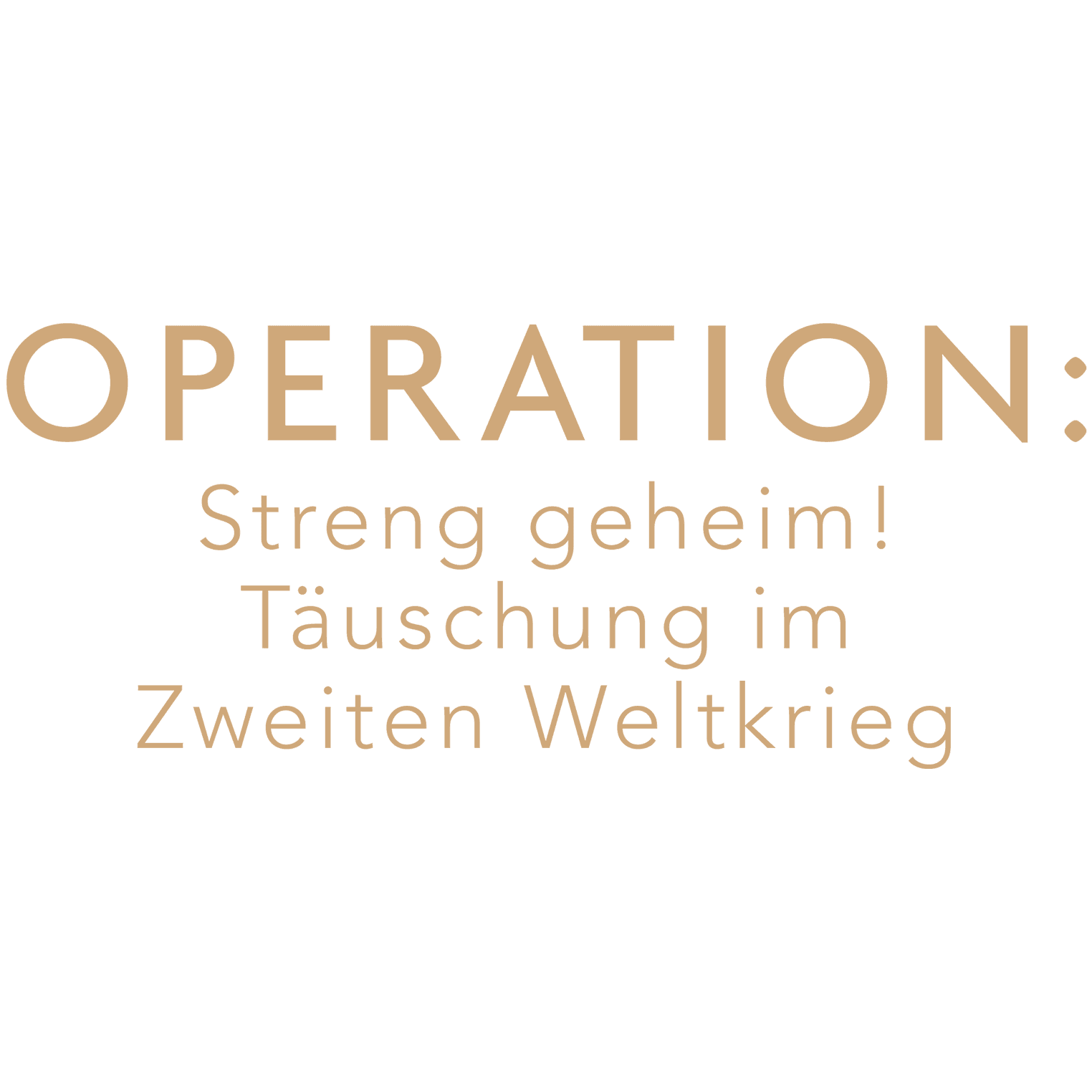 Operation: Streng geheim! Täuschung im Zweiten Weltkrieg