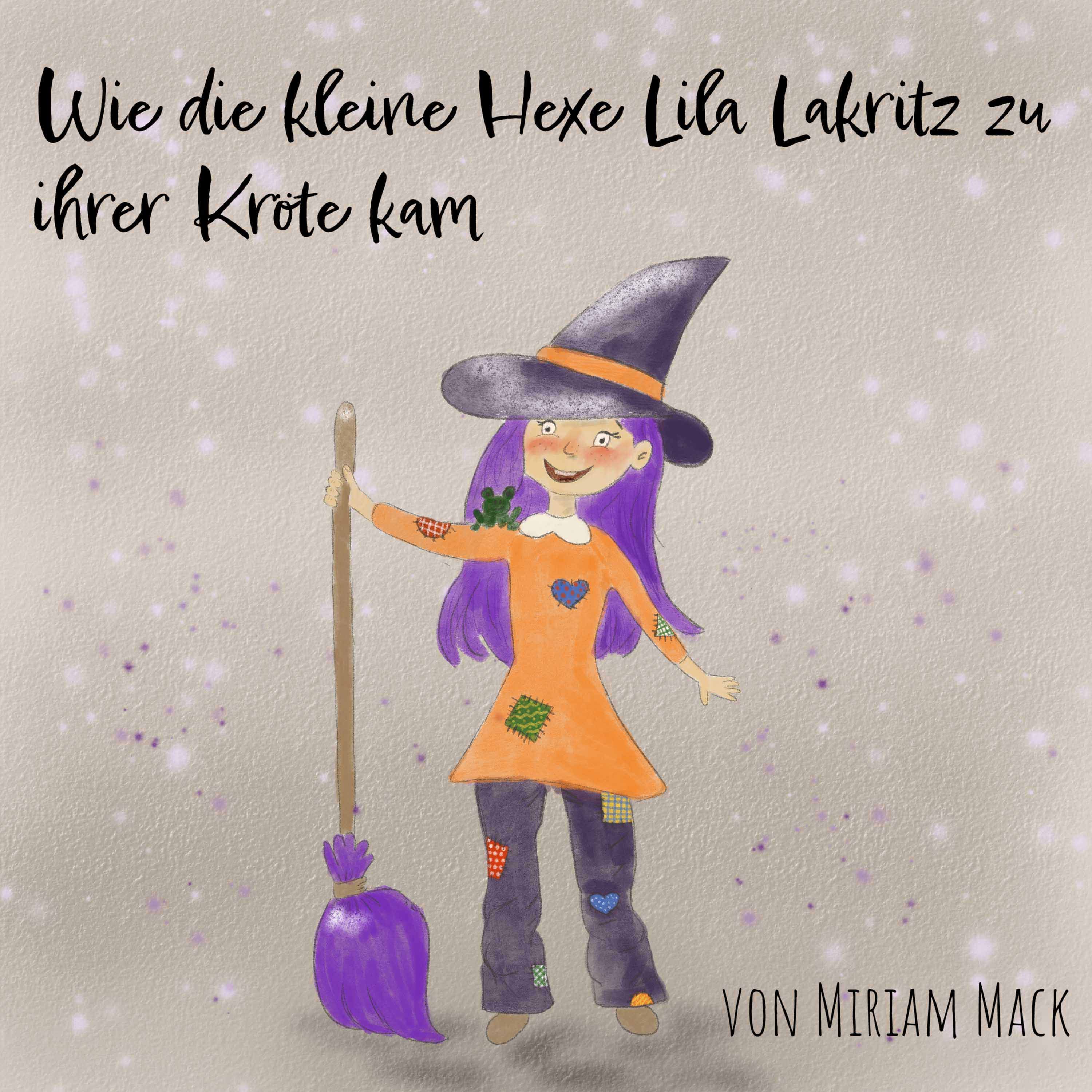 Wie die kleine Hexe Lila Lakritz zu ihrer Kröte kam
