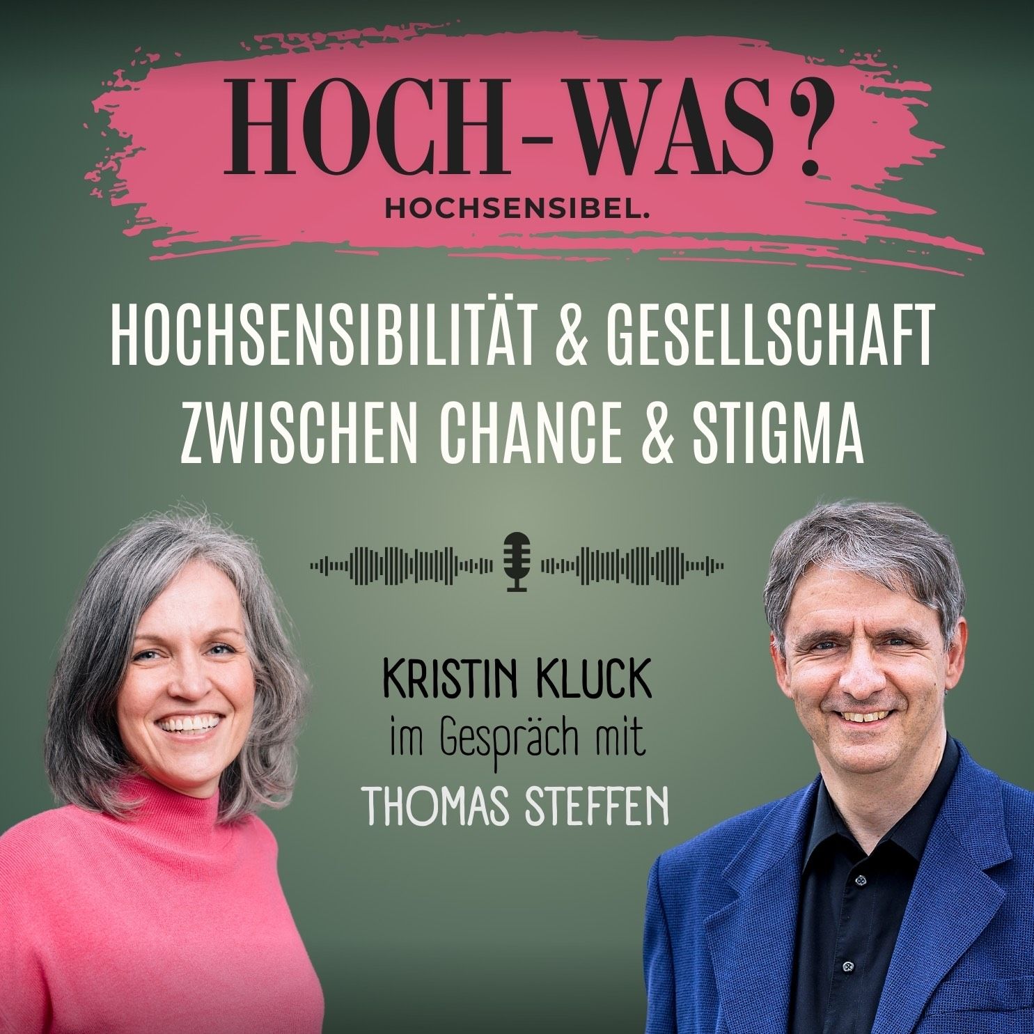 Kristin Kluck im Gespräch mit Thomas Steffen | Hochsensibilität - Zwischen Chance & Stigma.
