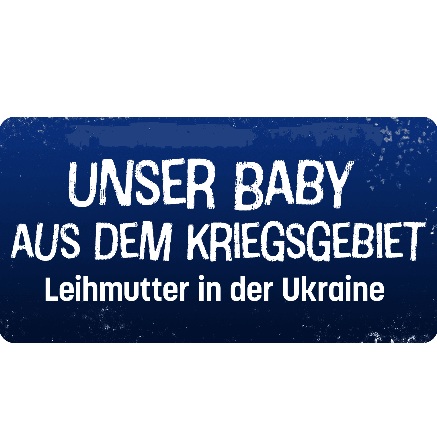 Unser Baby aus dem Kriegsgebiet - Leihmutter in der Ukraine