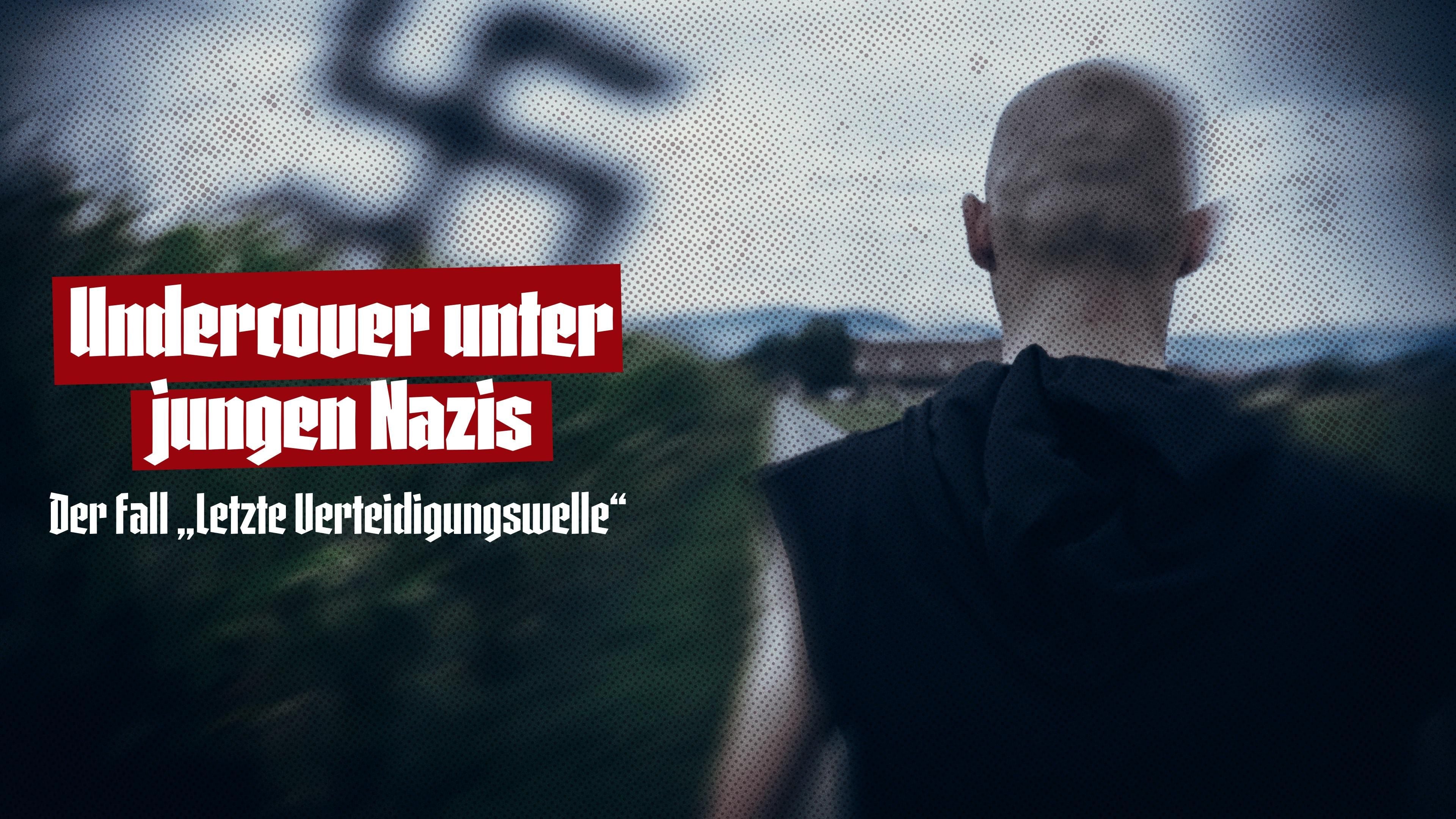 Undercover unter jungen Nazis - der Fall "Letzte Verteidigungswelle"