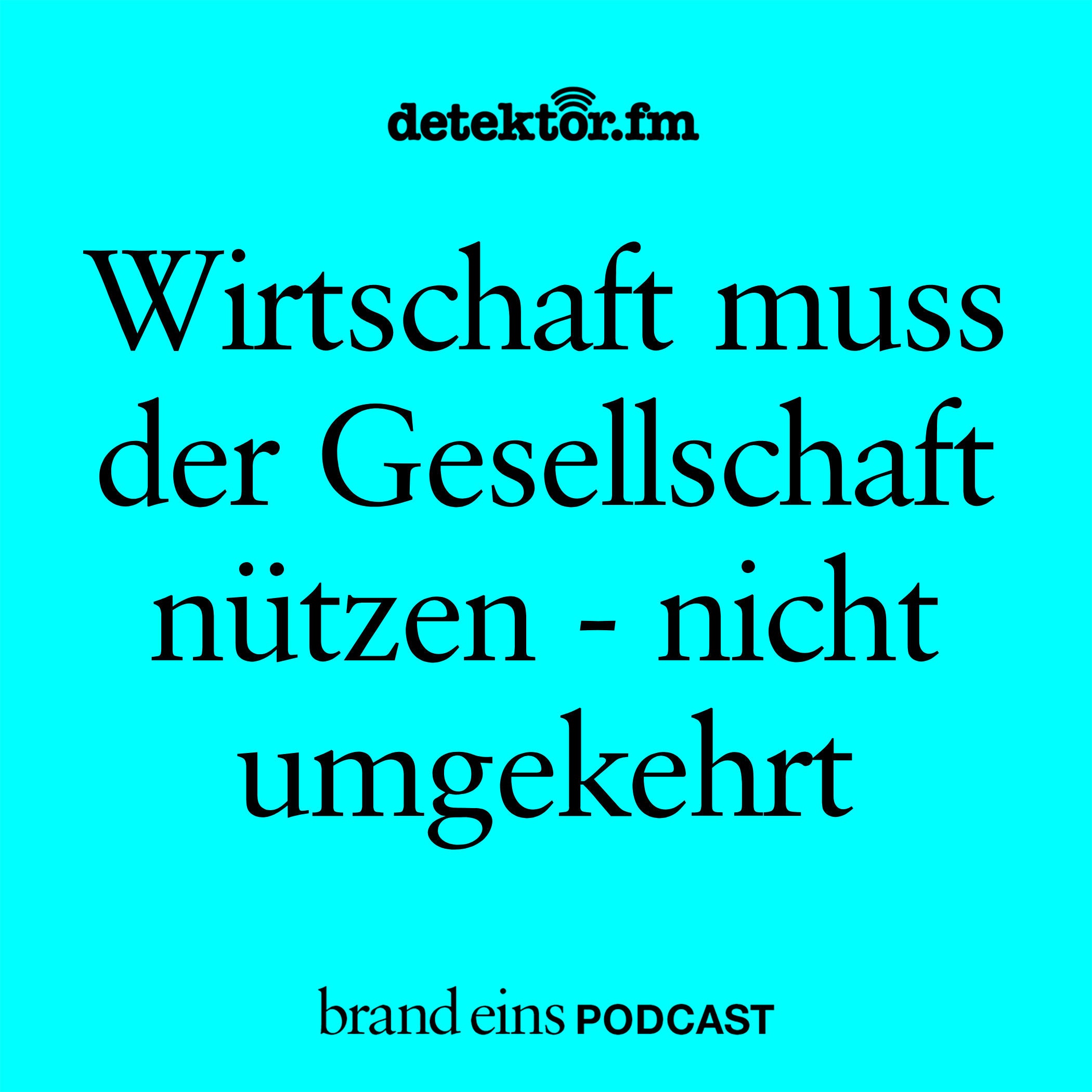 Wirtschaft muss der Gesellschaft nützen – nicht umgekehrt