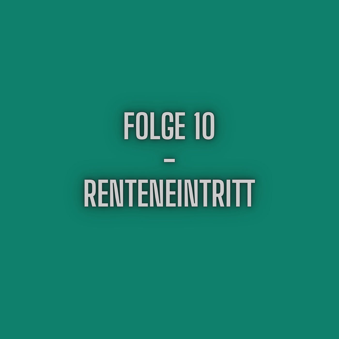 Folge 10 - Renteneintritt