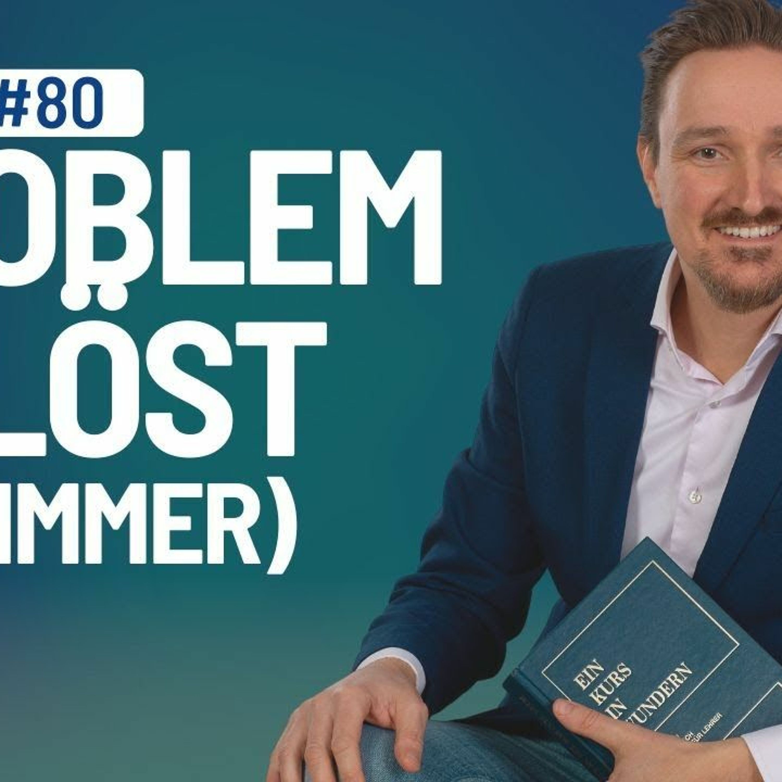 Ein Kurs in Wundern - 80 - Lass mich erkennen, dass meine Probleme gelöst sind.