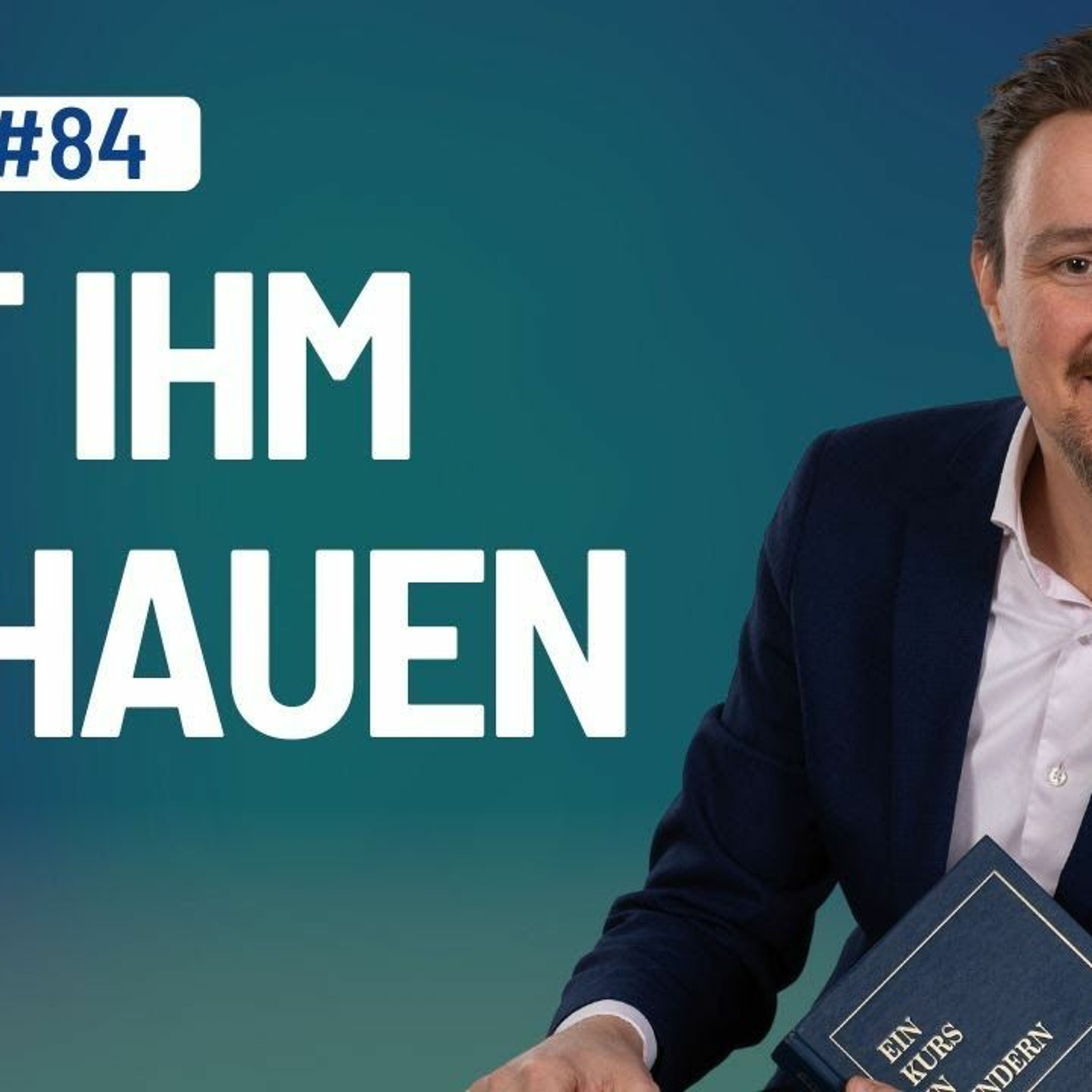 Ein Kurs in Wundern - Lektion 84 (Wh. 67 & 68)
