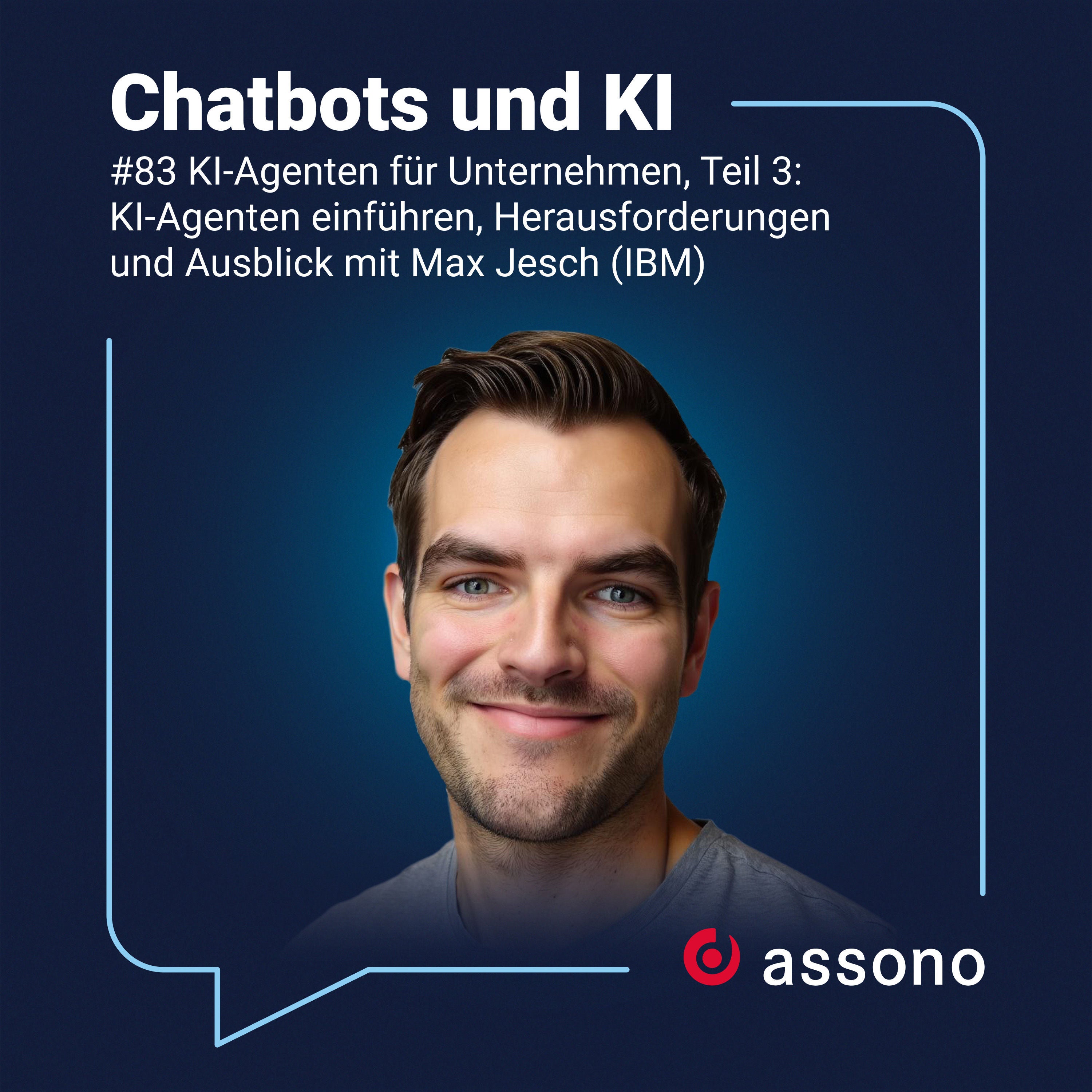 #083 KI-Agenten für Unternehmen, Teil 3: KI-Agenten einführen, Herausforderungen und Ausblick mit Max Jesch (IBM)