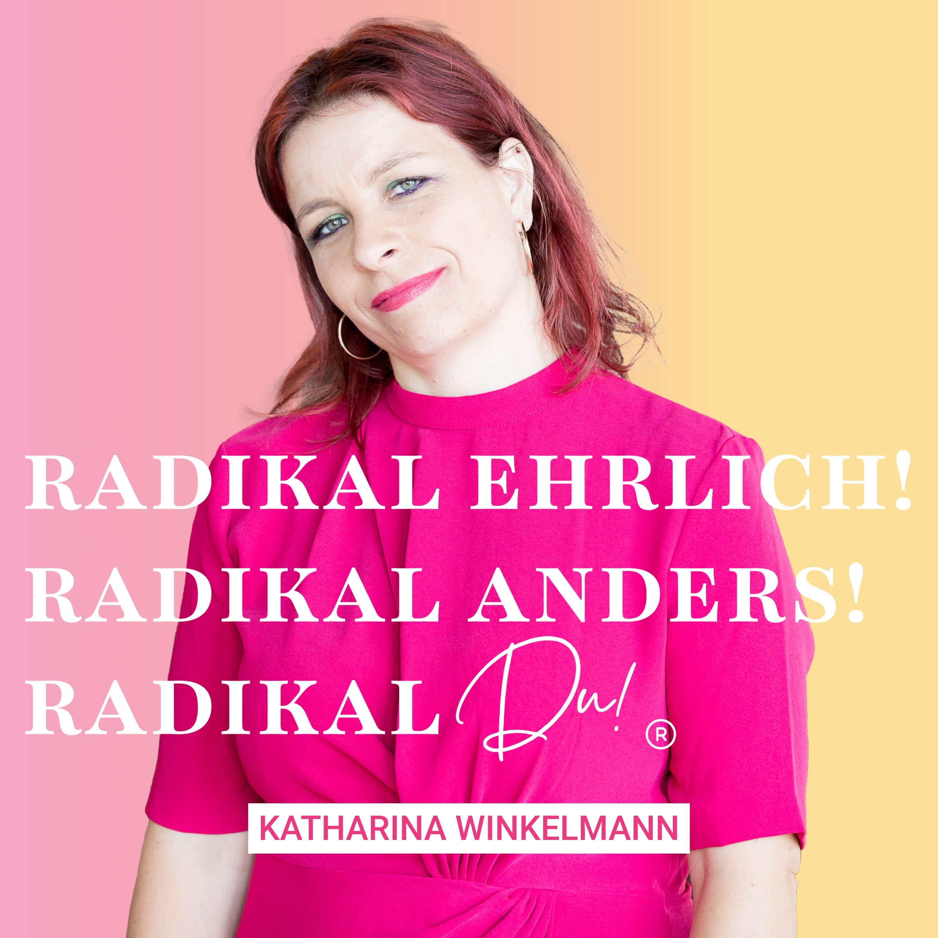 Radikal ehrlich. Radikal anders. Radikal DU