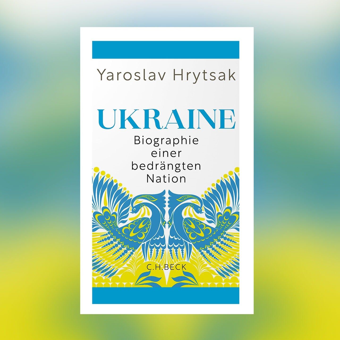 Yaroslav Hrytsak – Ukraine. Biographie einer bedrängten Nation