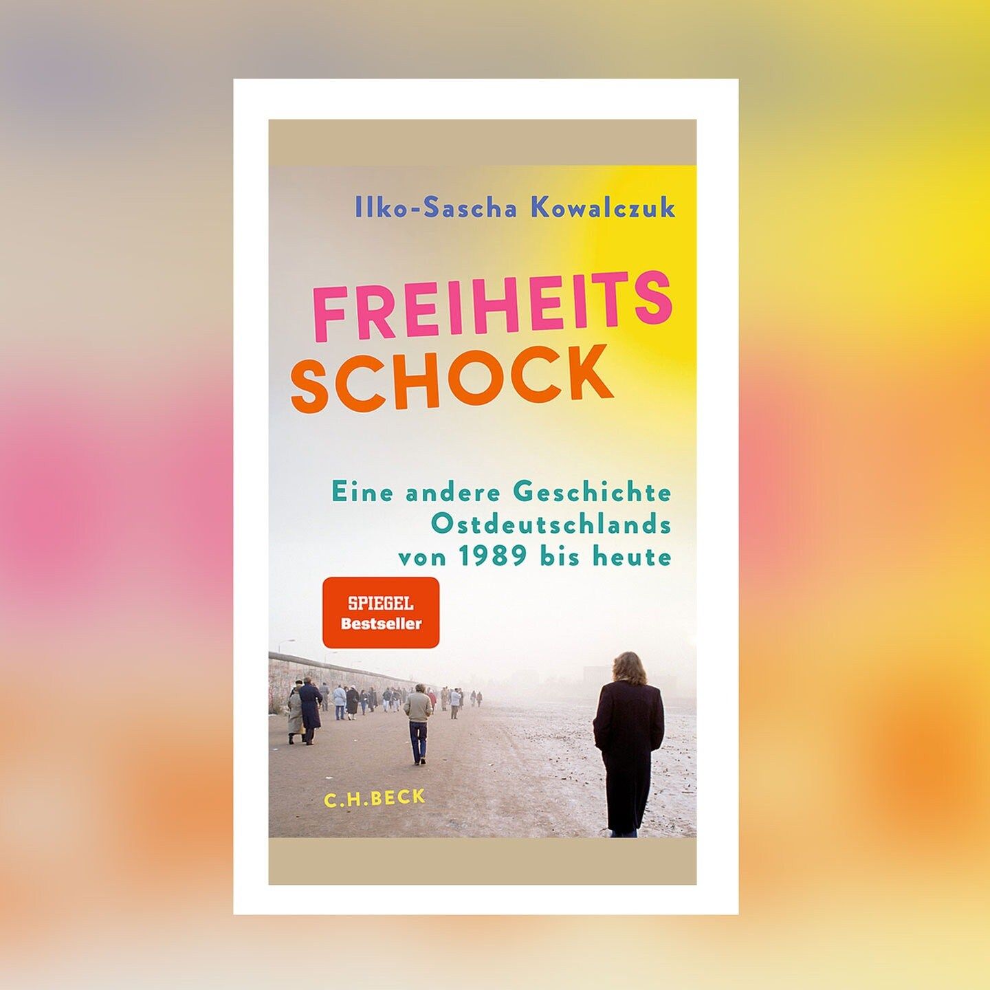 Ilko-Sascha Kowalczuk – Freiheitsschock