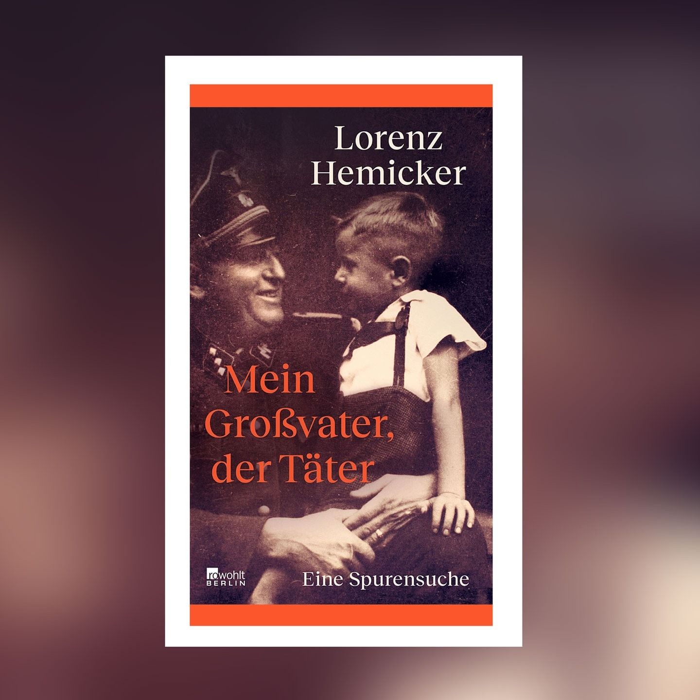 Eine berührende und eindrucksvolle Recherche: Lorenz Hemickers „Mein Großvater, der Täter"