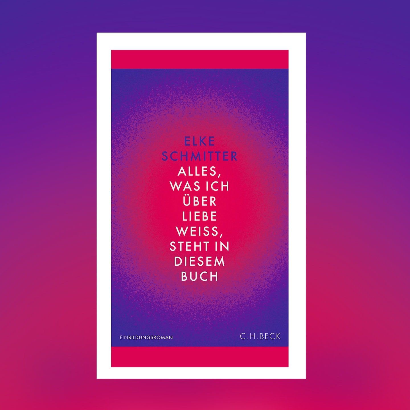 Elke Schmitter – Alles, was ich über Liebe weiß, steht in diesem Buch