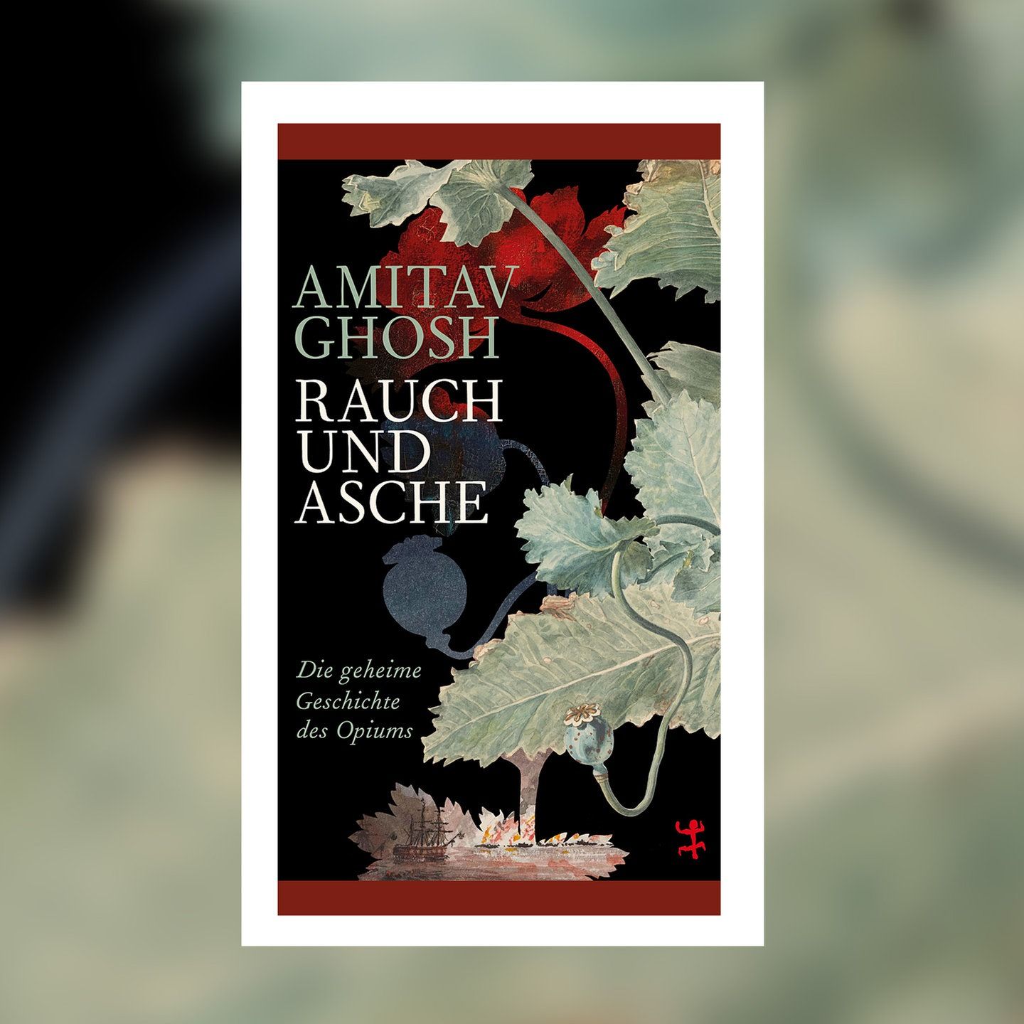 Amitav Ghosh – Rauch und Asche | Buchkritik
