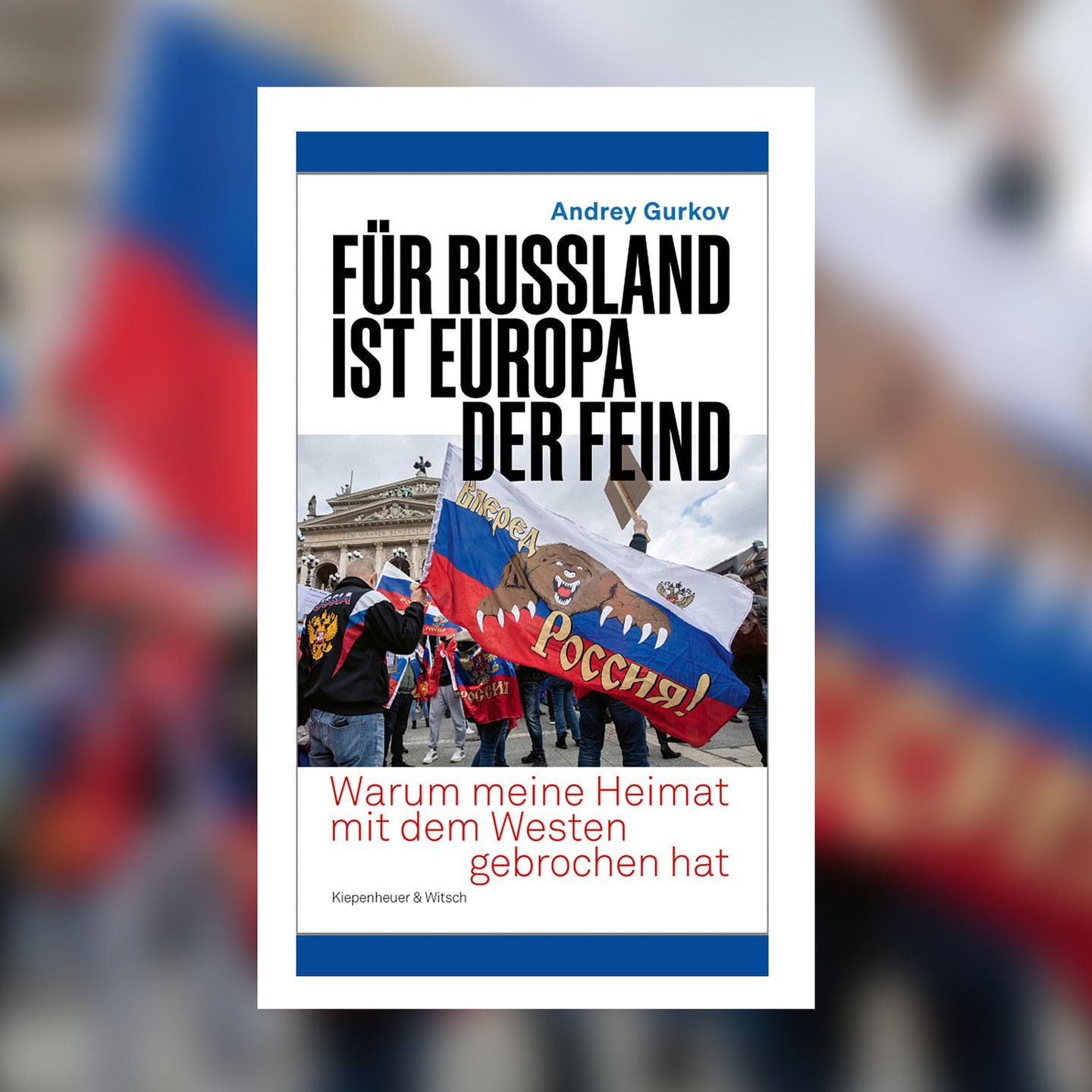 Andrey Gurkov – Für Russland ist Europa der Feind | Buchkritik