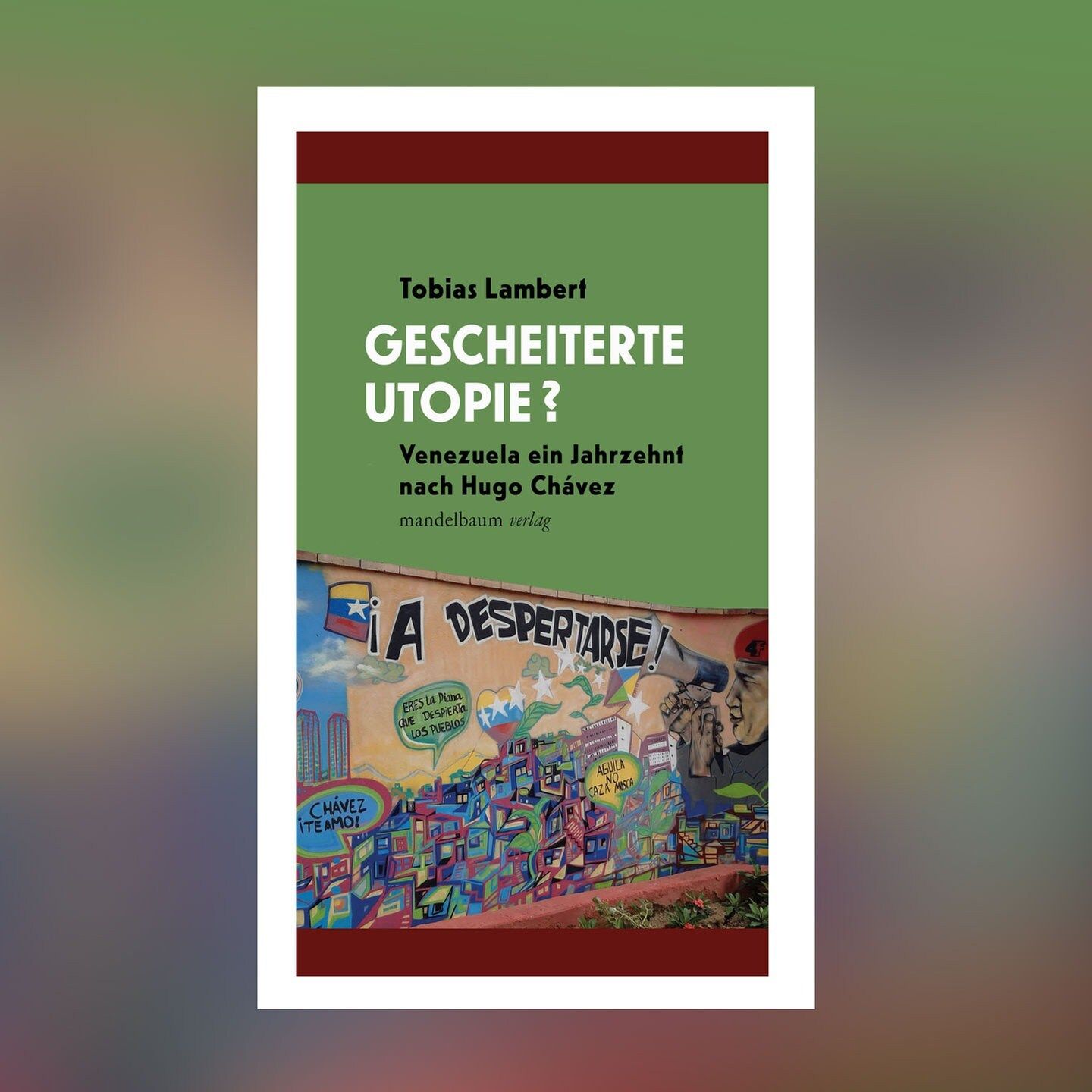 Tobias Lambert – Gescheiterte Utopie? Venezuela ein Jahrzehnt nach Hugo Chávez