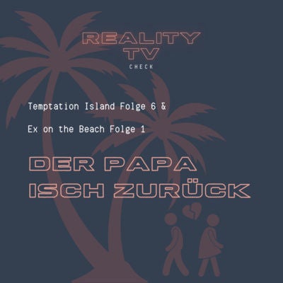Ex on the Beach Folge 1 & Temptation Island Folge 6 - Der Papa isch zurück