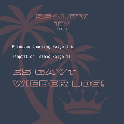 Princess Charming Folge 1 & Temptation Island Folge 11 - Es gayt wieder los!