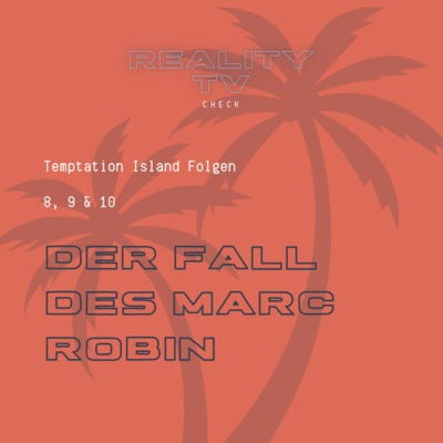 Temptation Island Folgen 8, 9 & 10 - Der Fall des Marc Robin