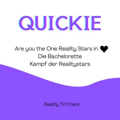 Quickie - Are you the One Reality Stars in LOVE, Die Bachelorette, Kampf der Realitystars