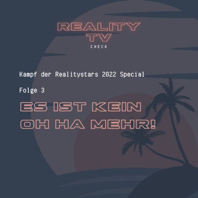 Kampf der Realitystars 2022 Special Folge 3 - Es ist kein oh ha mehr!