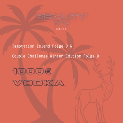 Temptation Island Folge 3 & Couple Challenge Winter Edition Folge 8 - 1000€ Vodka