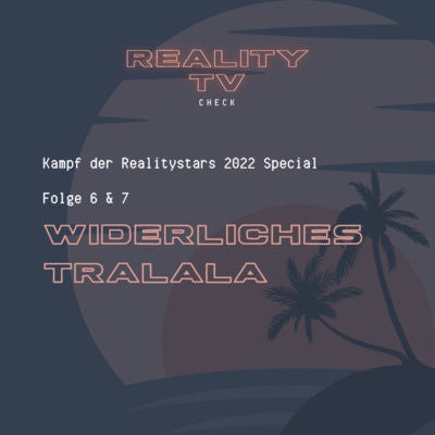 Kampf der Realitystars 2022 Special Folge 6 & 7 - Widerliches Tralala