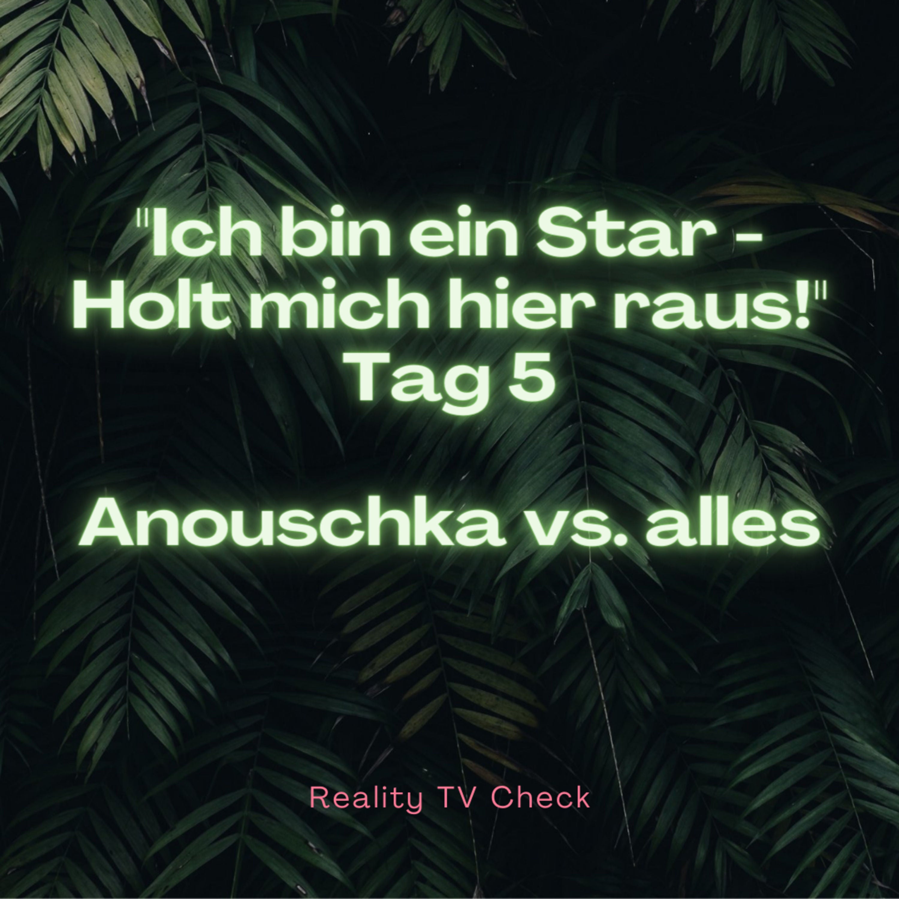 Dschungelcamp 2022 Special Tag 5 - Anouschka vs. alles