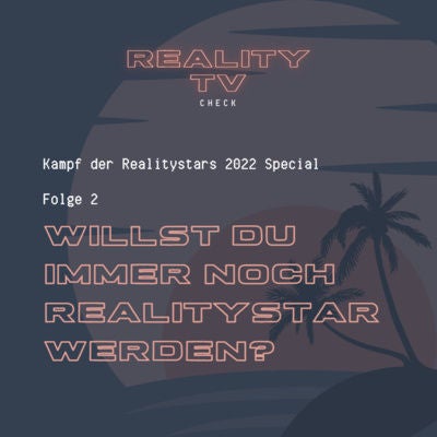 Kampf der Realitystars 2022 Special Folge 2 - Willst du immer noch Realitystar werden?