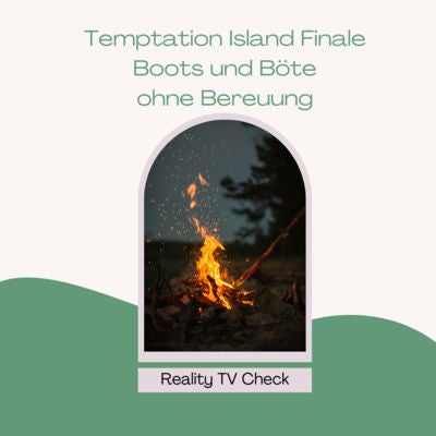 Temptation Island Finale - Boots und Böte ohne Bereuung