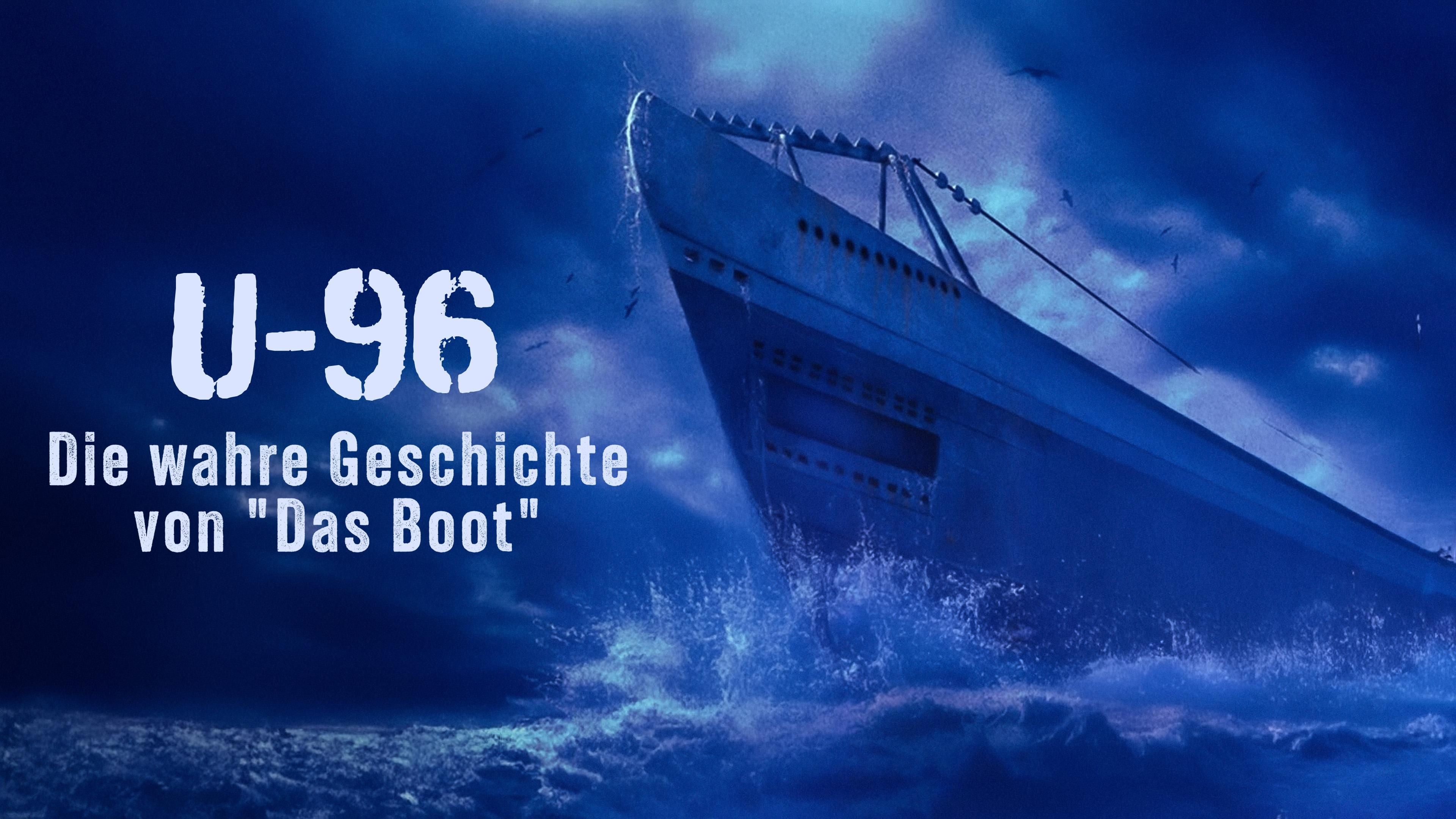 U-96 - Die wahre Geschichte von "Das Boot"