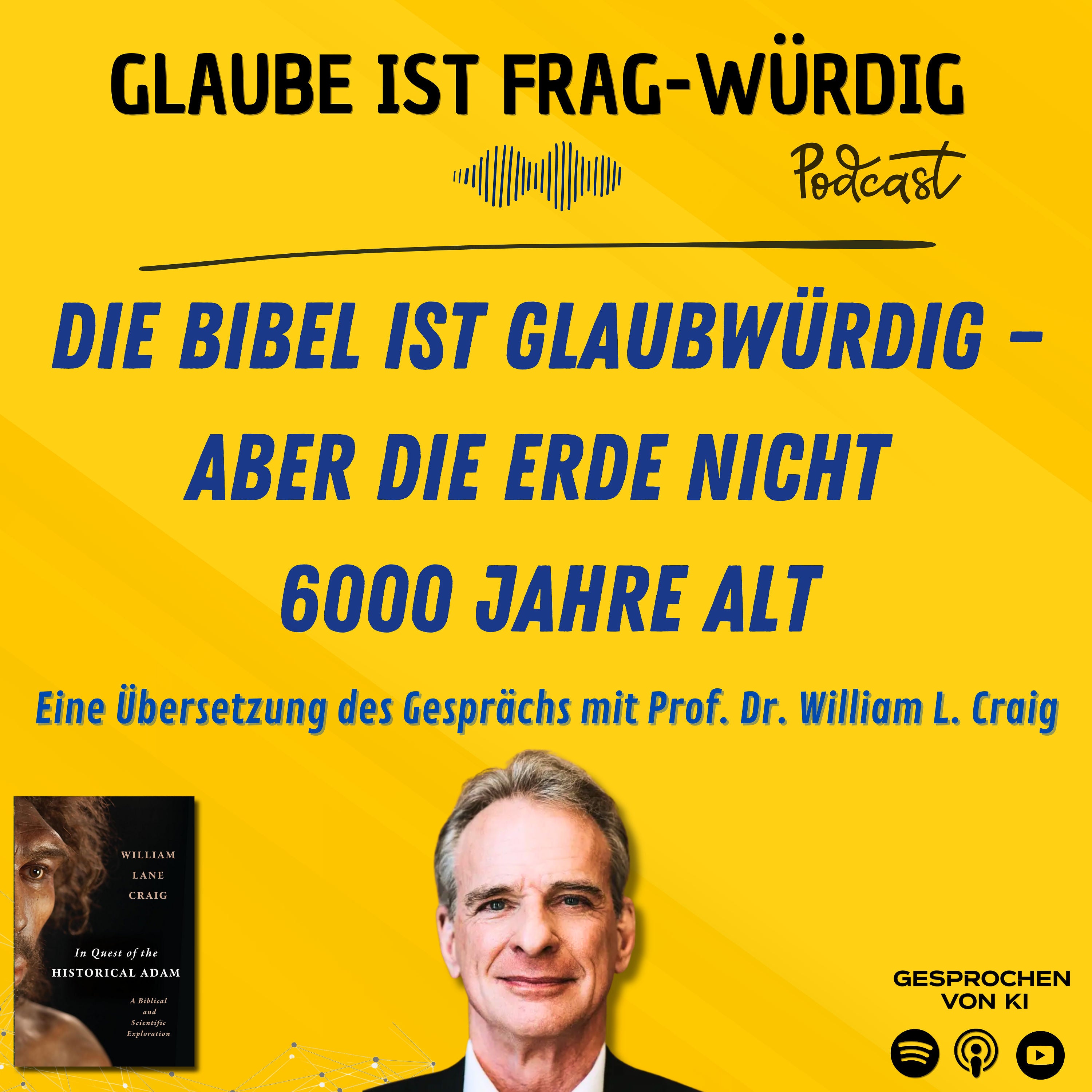 Die Bibel ist glaubwürdig - aber die Erde nicht 6000 Jahre alt - Eine Übersetzung des Gesprächs mit Prof. Dr. William Lane Craig (Biola University)